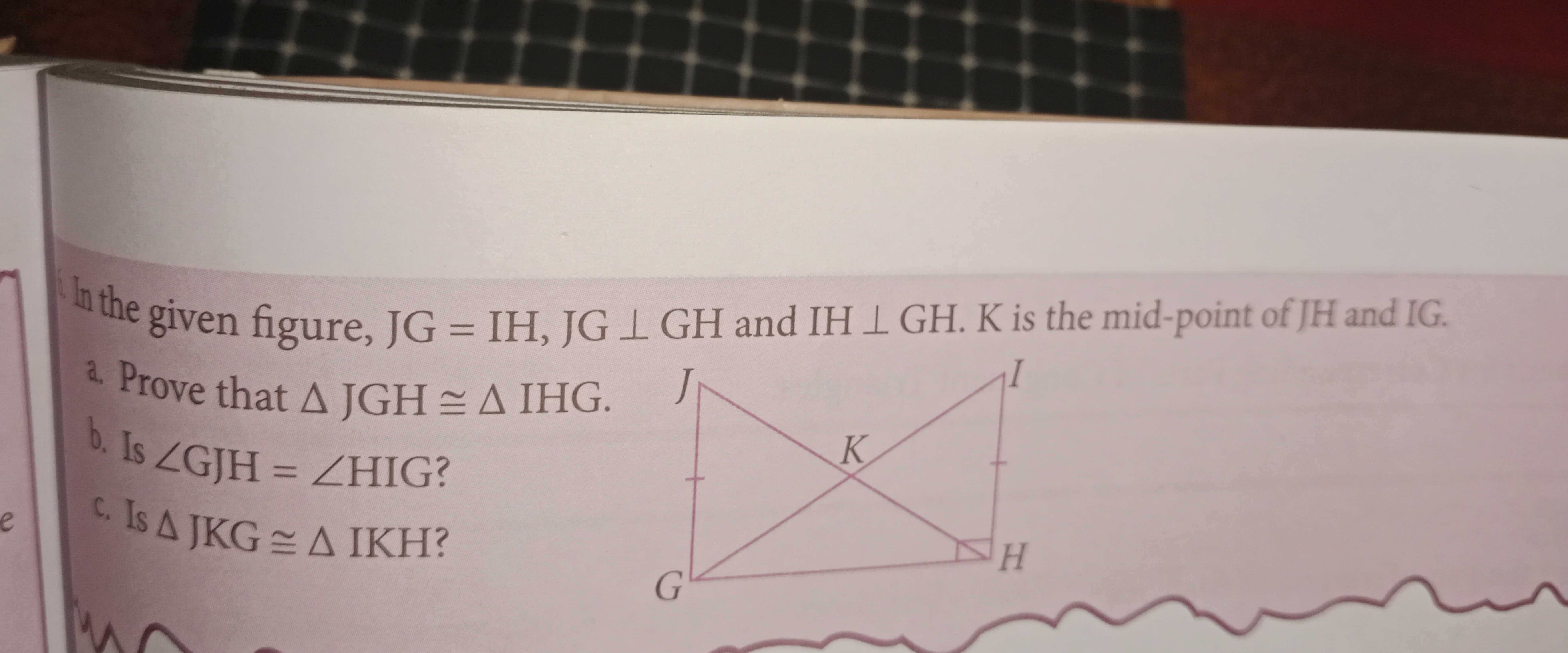 Wh the given figure, JG=IH,JG⊥GH and IH⊥GH. K is the mid-point of JH a