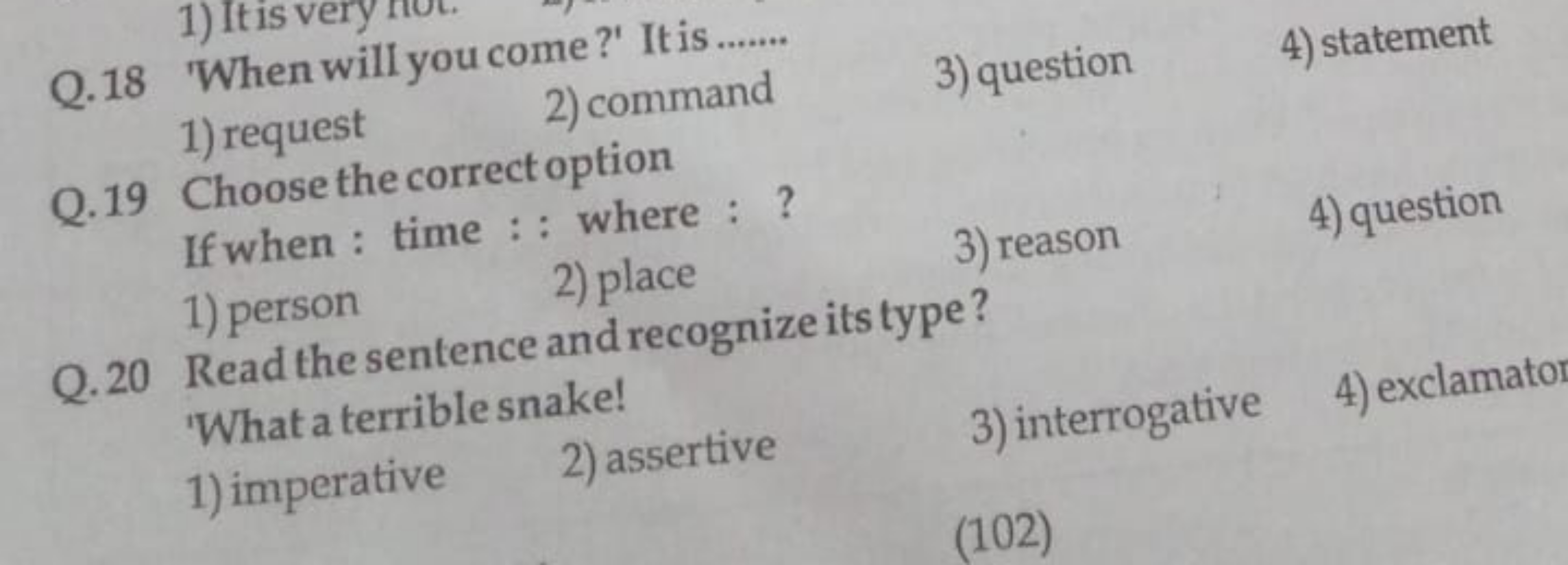 Q. 18 'When will you come?' It is 
1) request
2) command
3) question
4