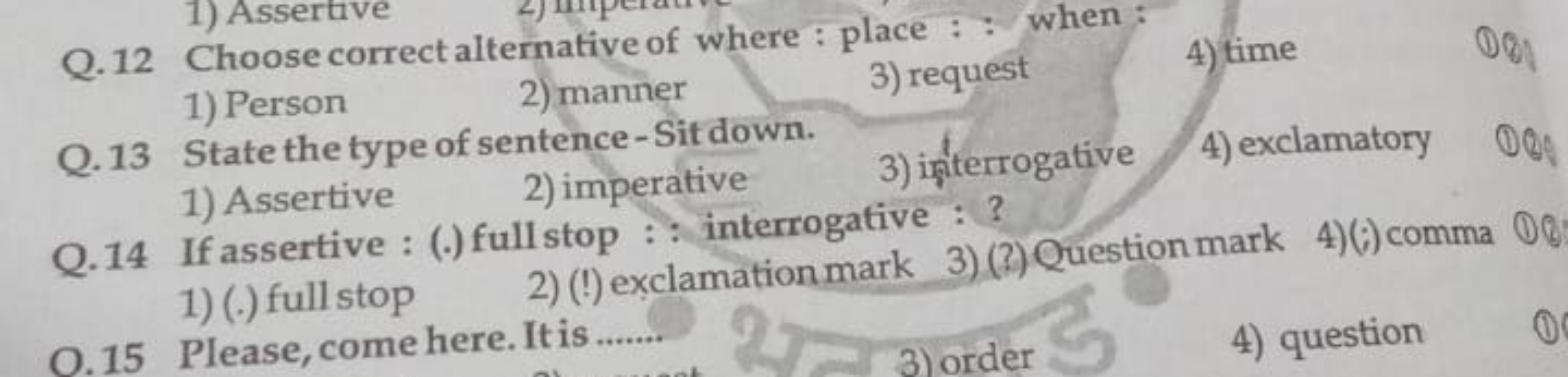 Q. 12 Choose correct alternative of where : place : : when :
1) Person