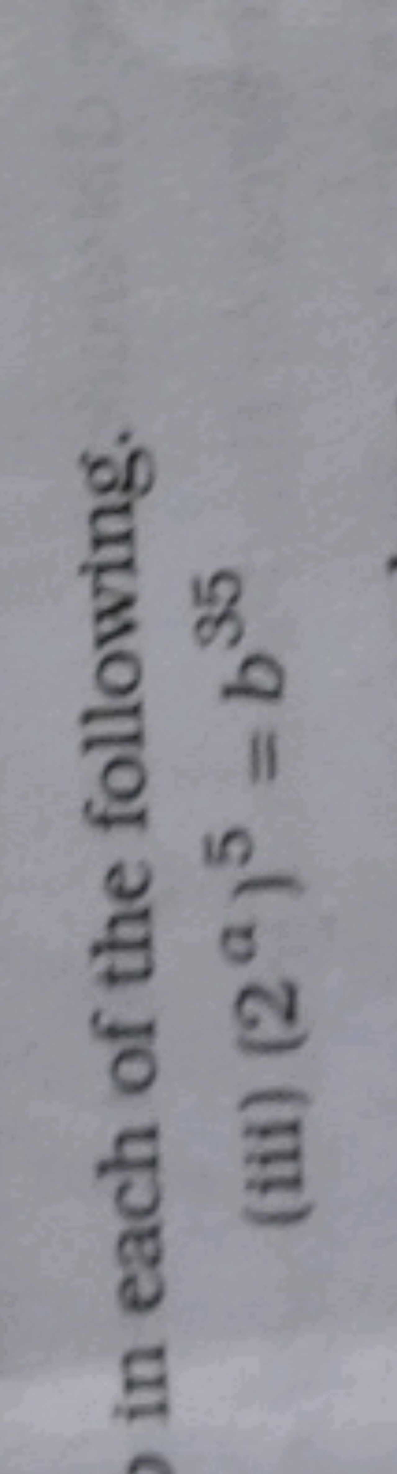 in each of the following.
(iii) (2a)5=b35