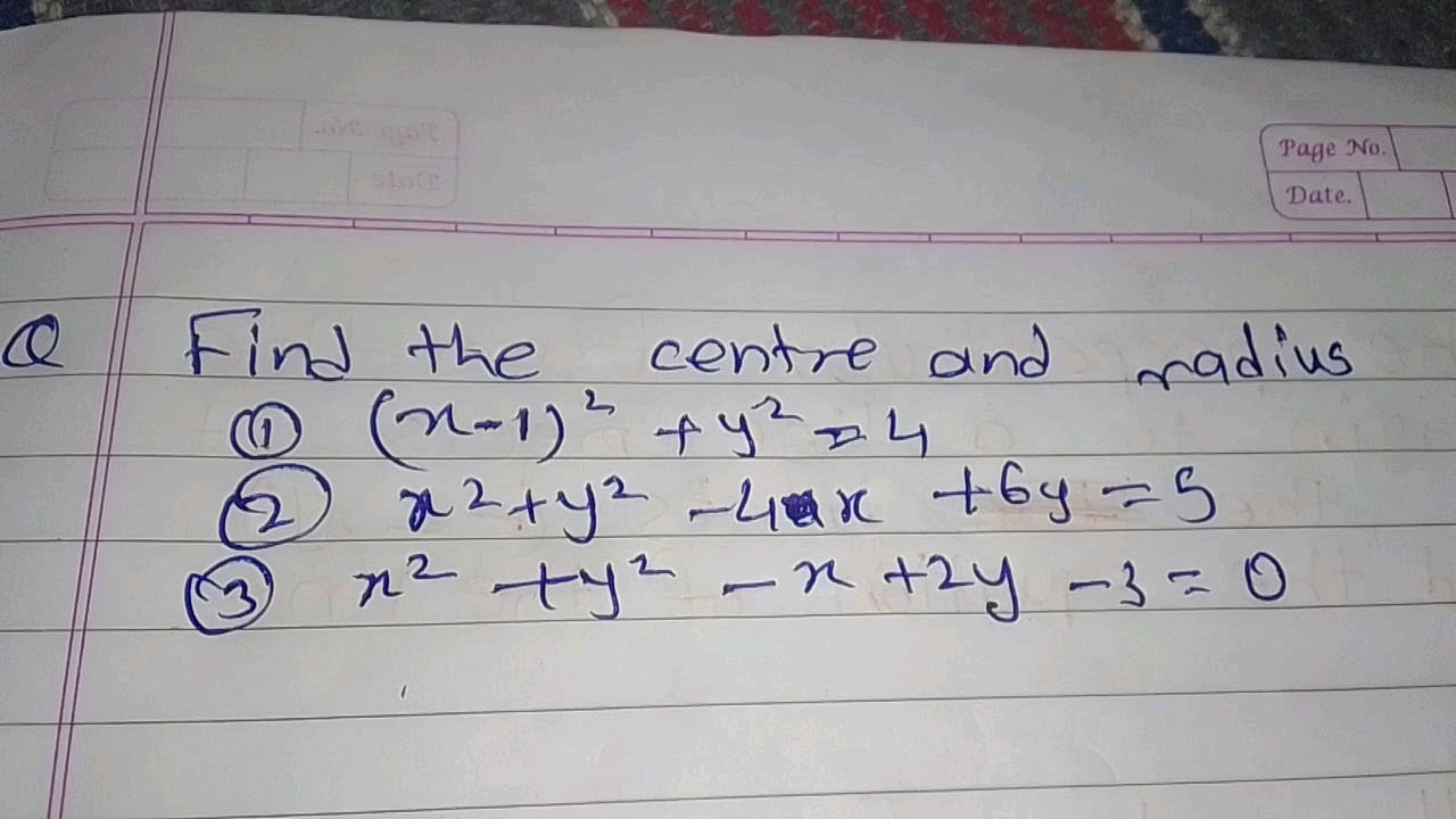 9100
Page No.
Date.
Q Find the centre and radius
① (n-1)² + y² 14
2
2
