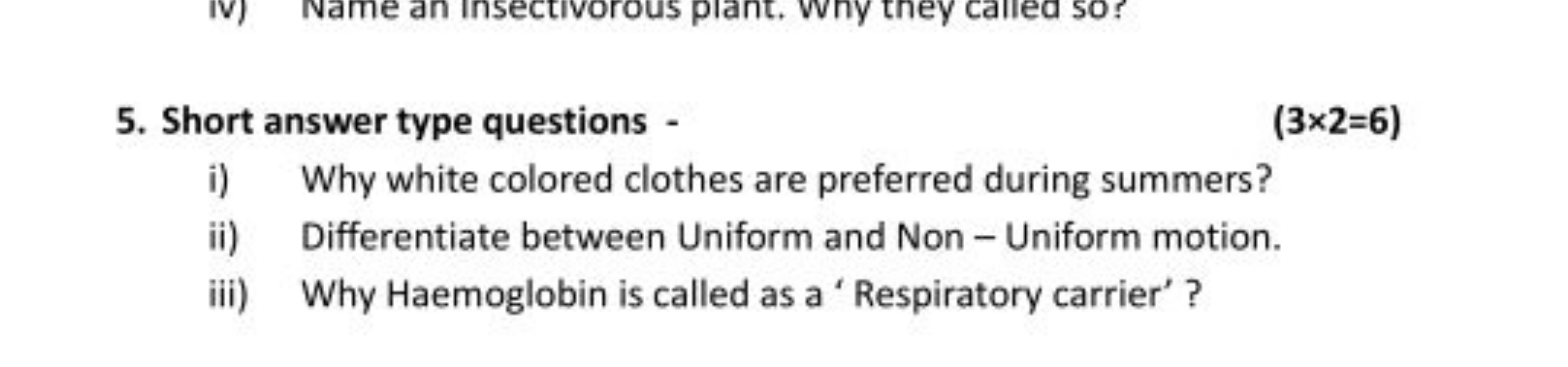 5. Short answer type questions -
(3×2=6)
i) Why white colored clothes 