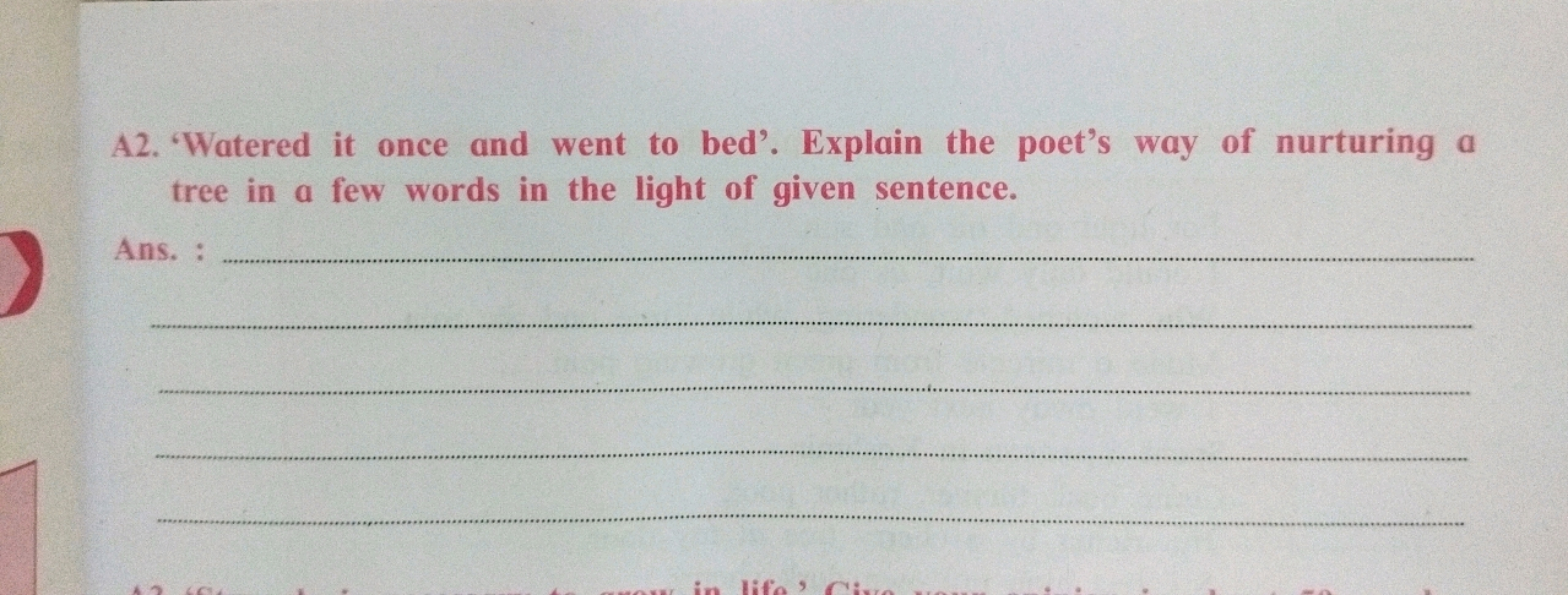 A2. 'Watered it once and went to bed'. Explain the poet's way of nurtu