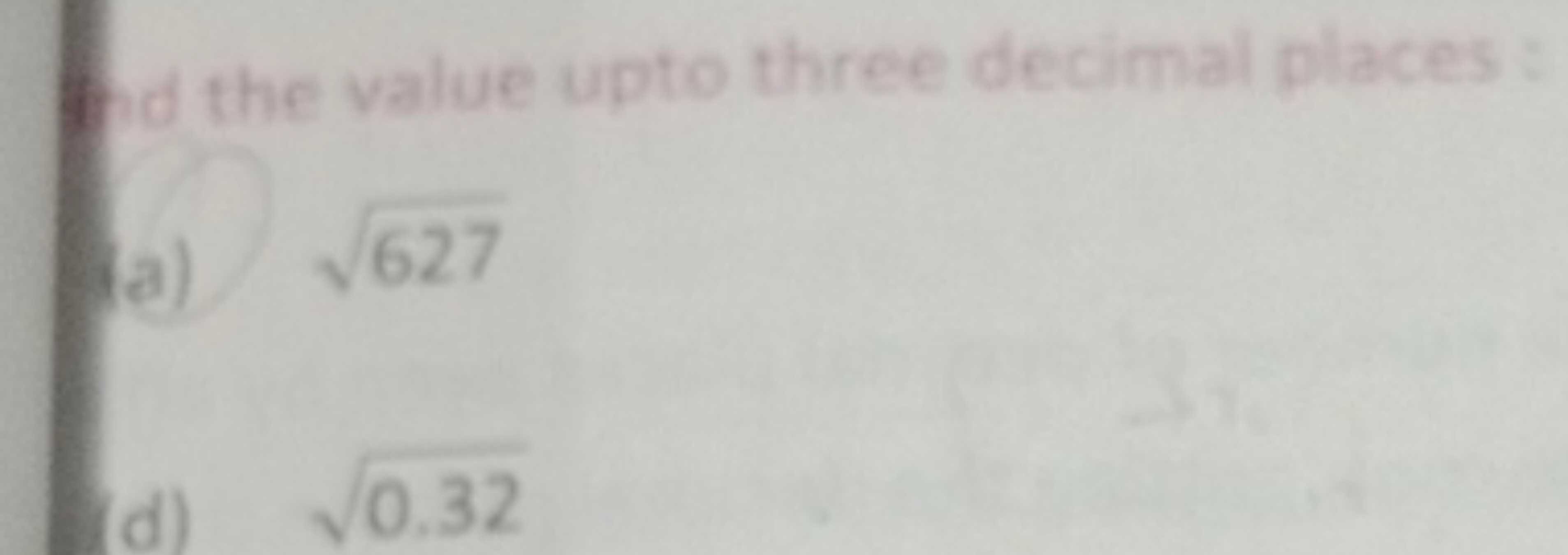 Id the value upto three decimal places:
a) 627​
(d) 0.32​