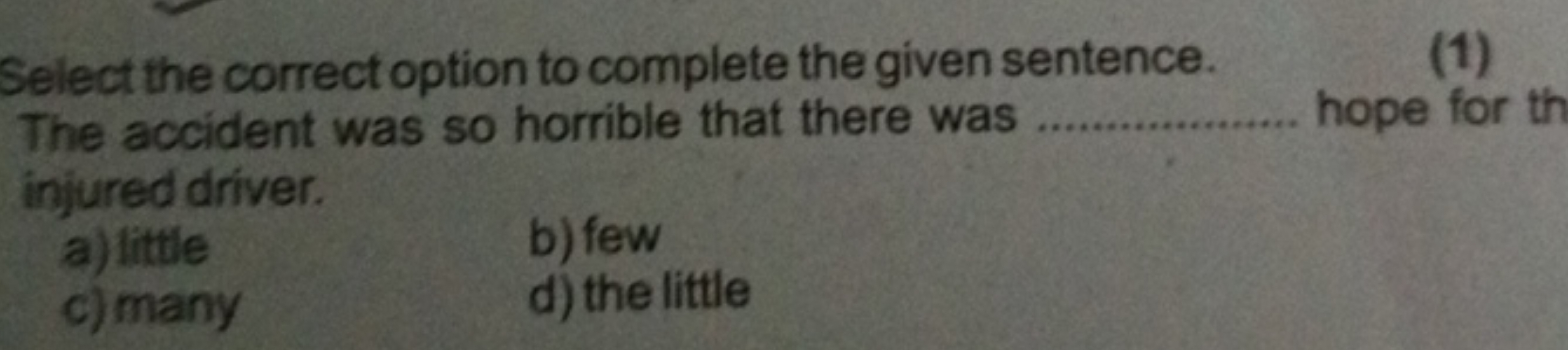 Select the correct option to complete the given sentence.
(1)
The acci