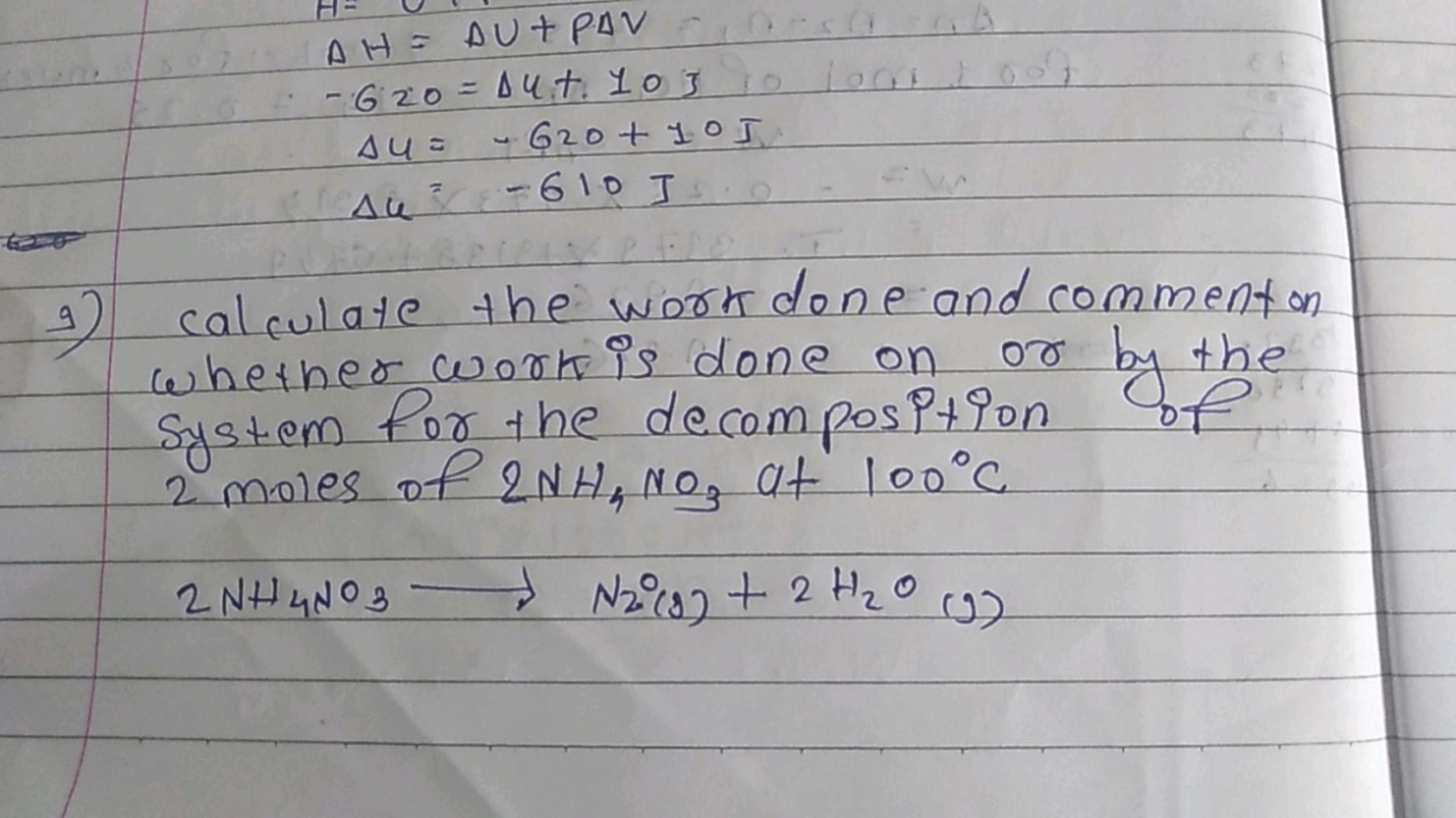 ΔH=ΔU+PΔV−620=Δu+10 JΔu=−620+10 JΔu=−610 J​
9) Calculate the work done