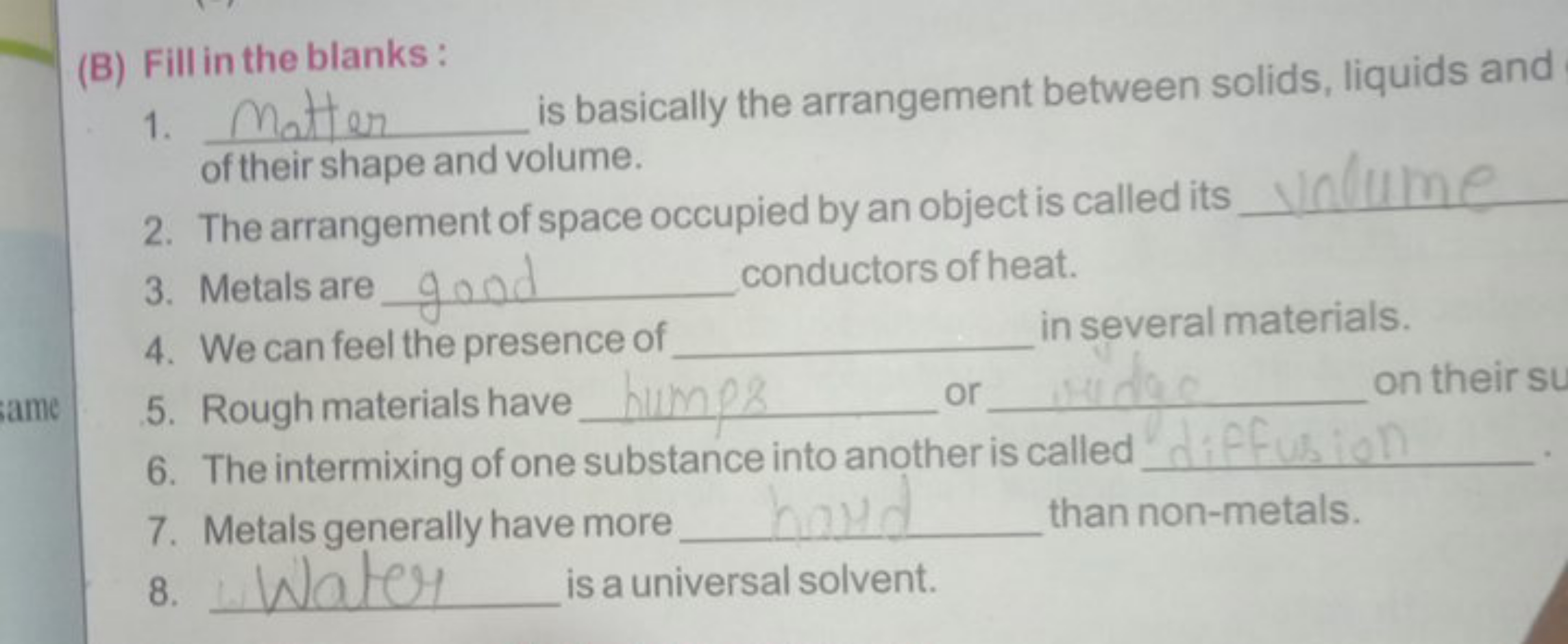 (B) Fill in the blanks :
1. Matter  is basically the arrangement betwe