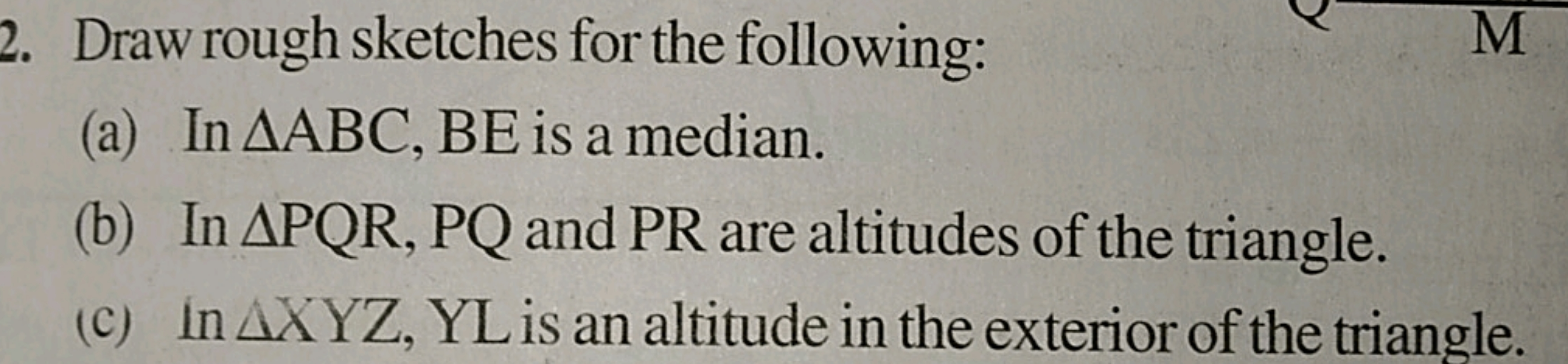 2. Draw rough sketches for the following:
(a) In △ABC,BE is a median.

