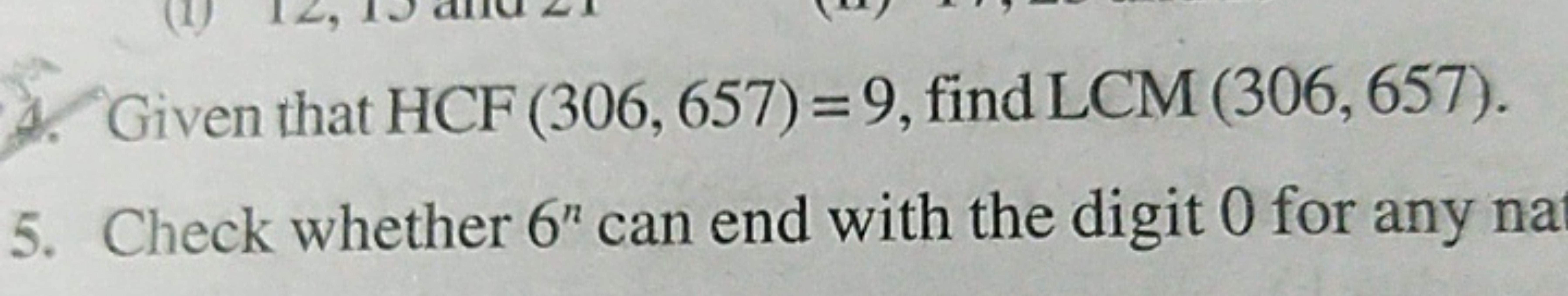 4. Given that HCF(306,657)=9, find LCM(306,657).
5. Check whether 6n c