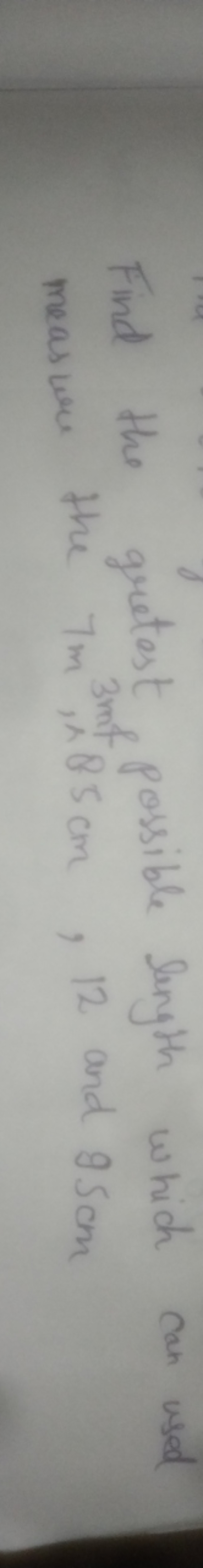 Find the greatest possible length which can used measure the 7 m,4 m, 