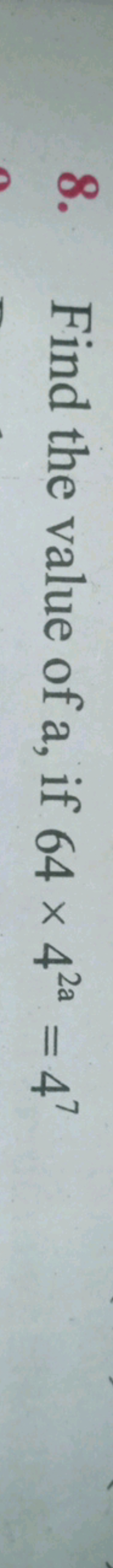 8. Find the value of a, if 64×42a=47