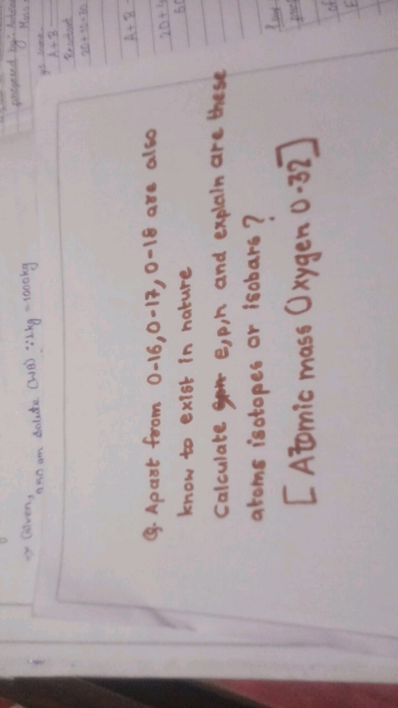 Given,
akin am solute (WB) ∵1 kg=1000 kg
Q. Apart from 0−16,0−17,0−18 