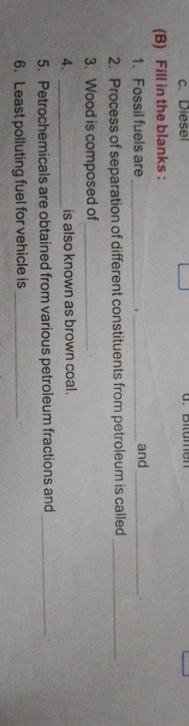 (B) Fill in the blanks :
1. Fossilfuels are   and  .
2. Process of sep