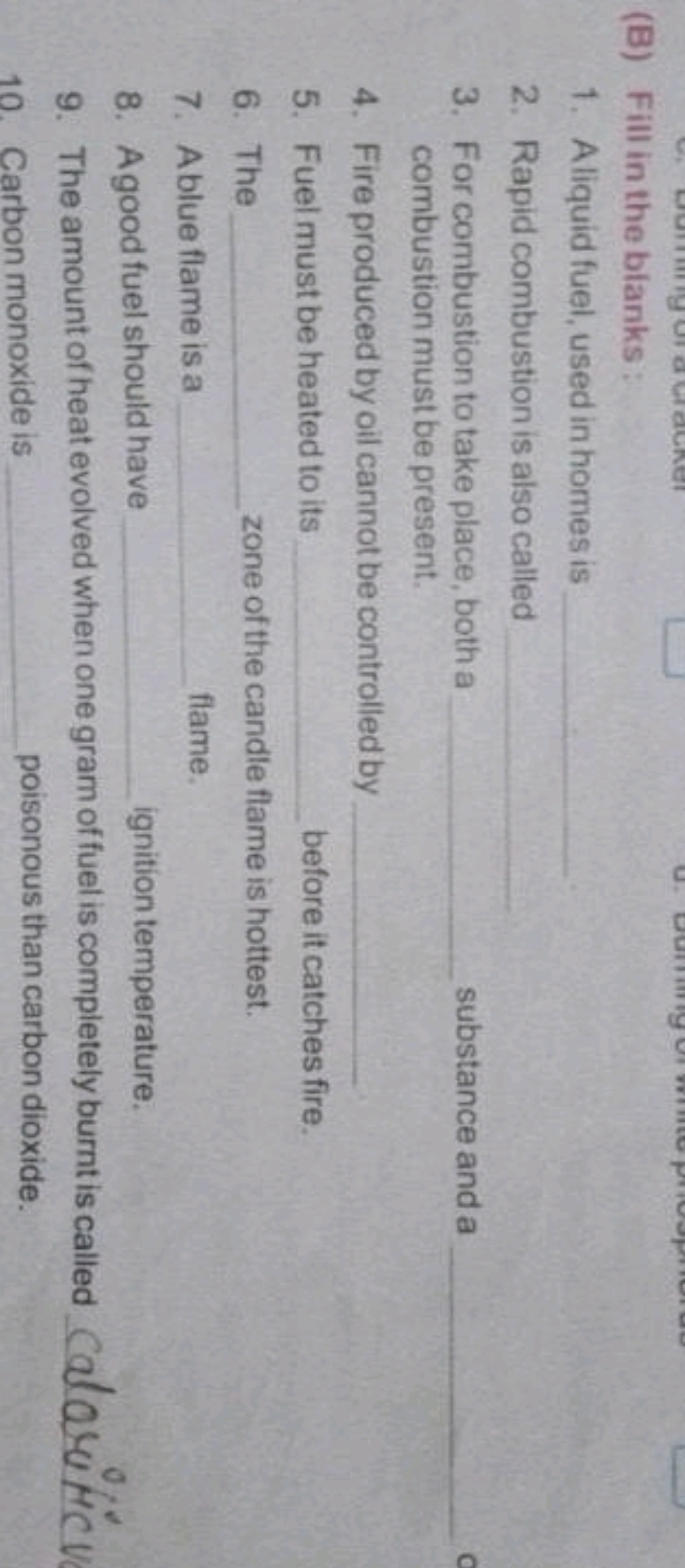 (B) Fill in the blanks:
1. Aliquid fuel, used in homes is 
2. Rapid co