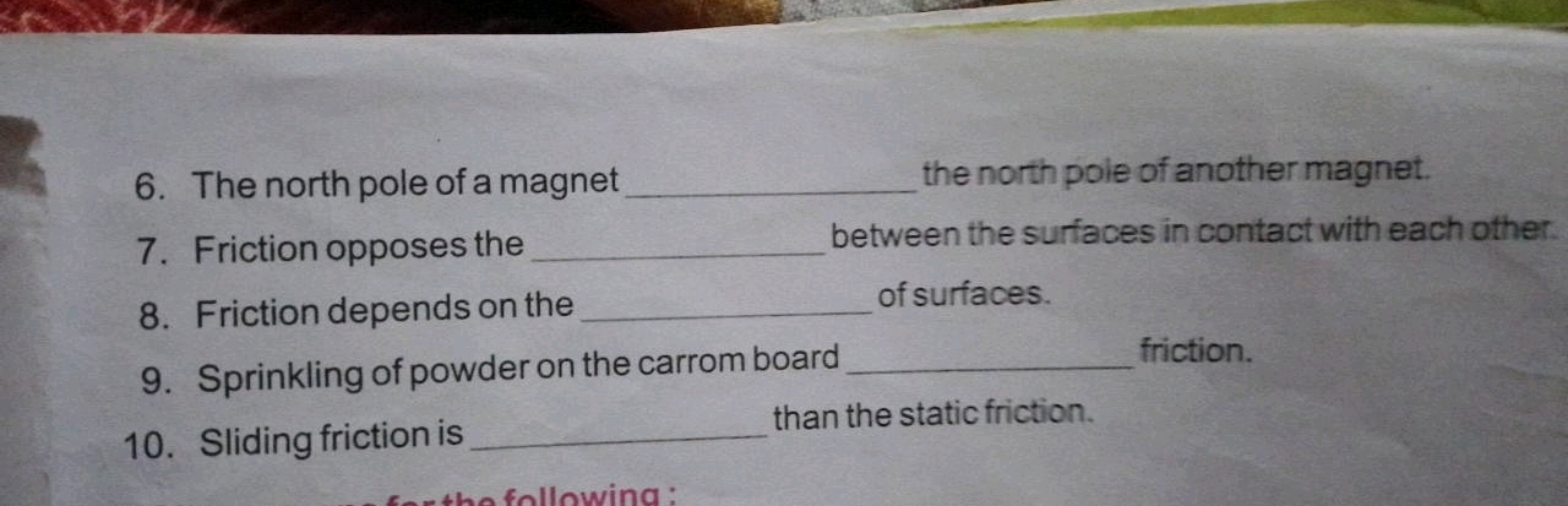 6. The north pole of a magnet  the north pole of another magnet.
7. Fr