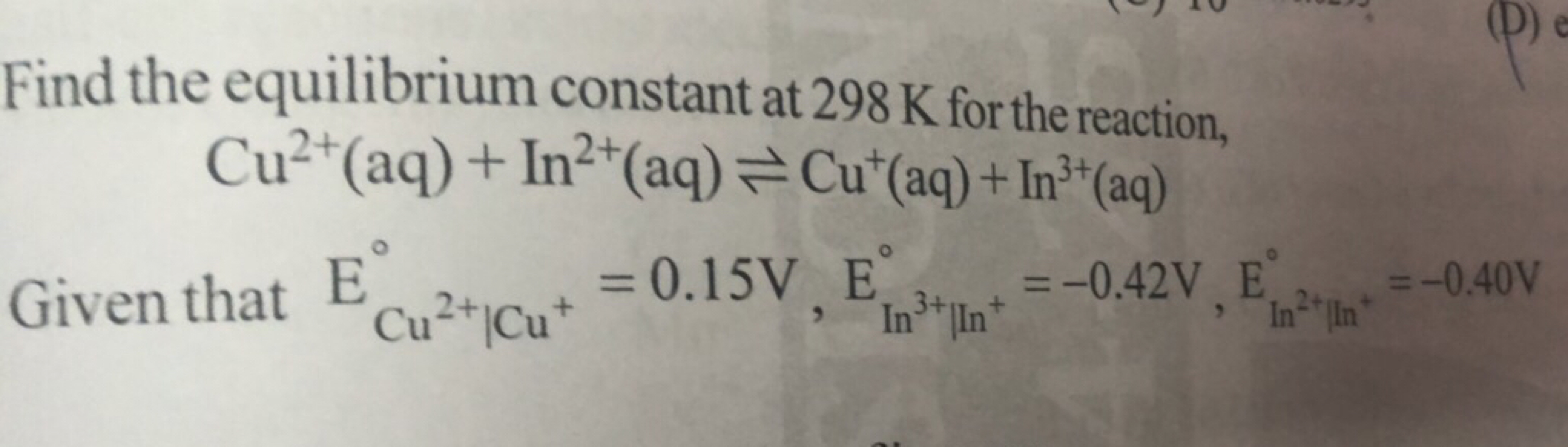 Find the equilibrium constant at 298 K for the reaction,
Cu2+(aq)+In2+