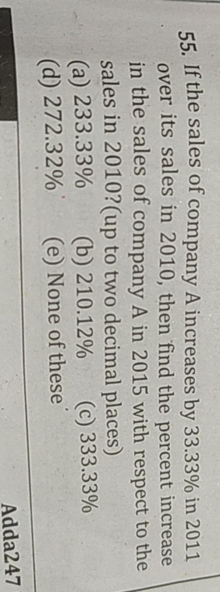 55. If the sales of company A increases by 33.33% in 2011 over its sal