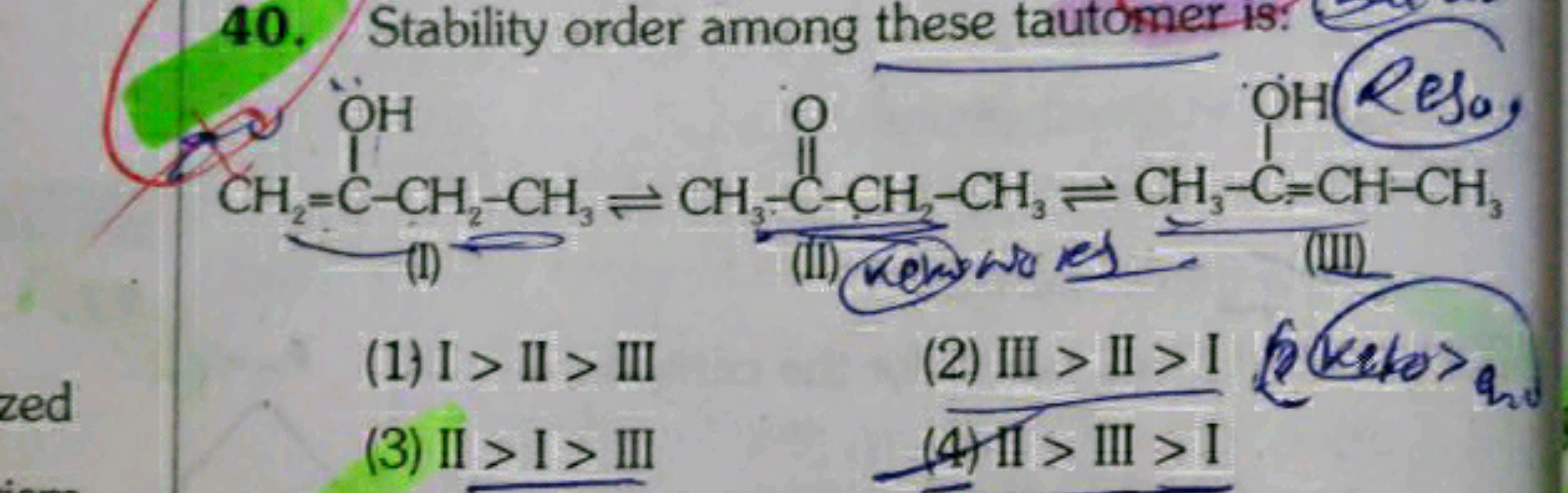 40. Stability order among these tautomer is:
OH
i
OH Reso
CH-C-CH2-CH=