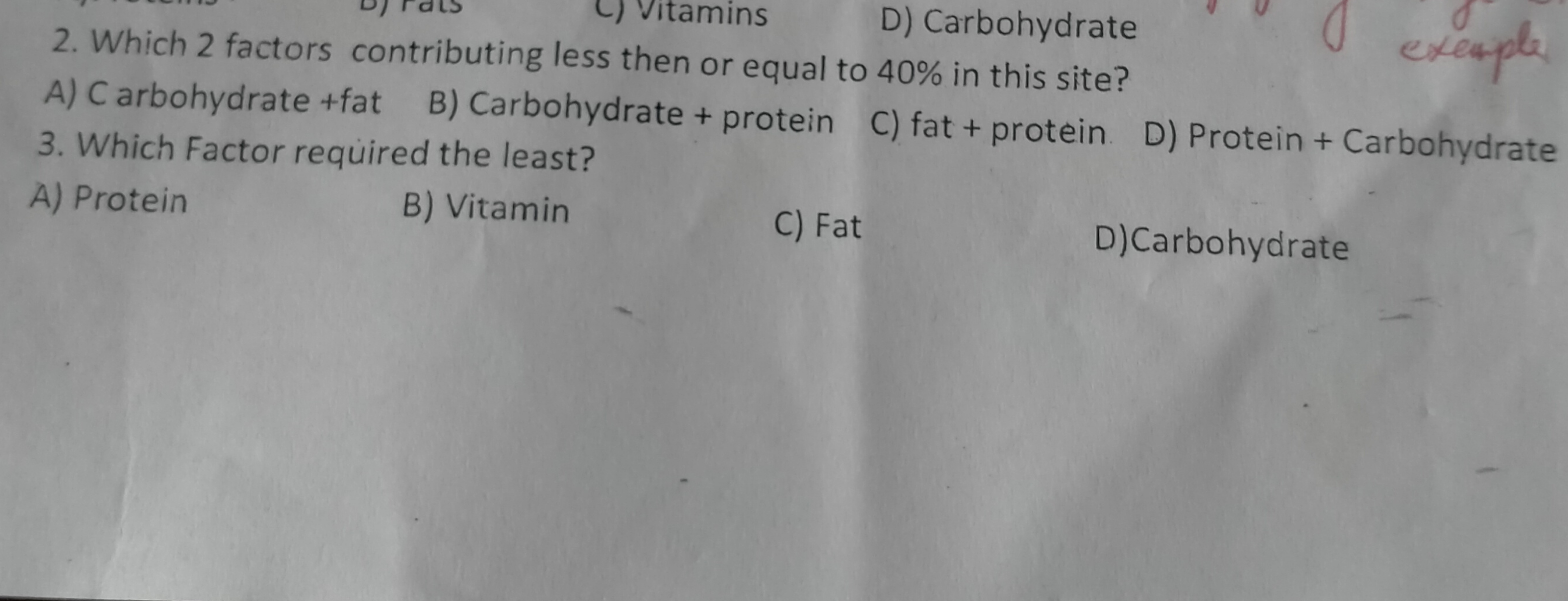 2. Which 2 factors contributitamins D) Carbohydrate
A) C arbohydrate +