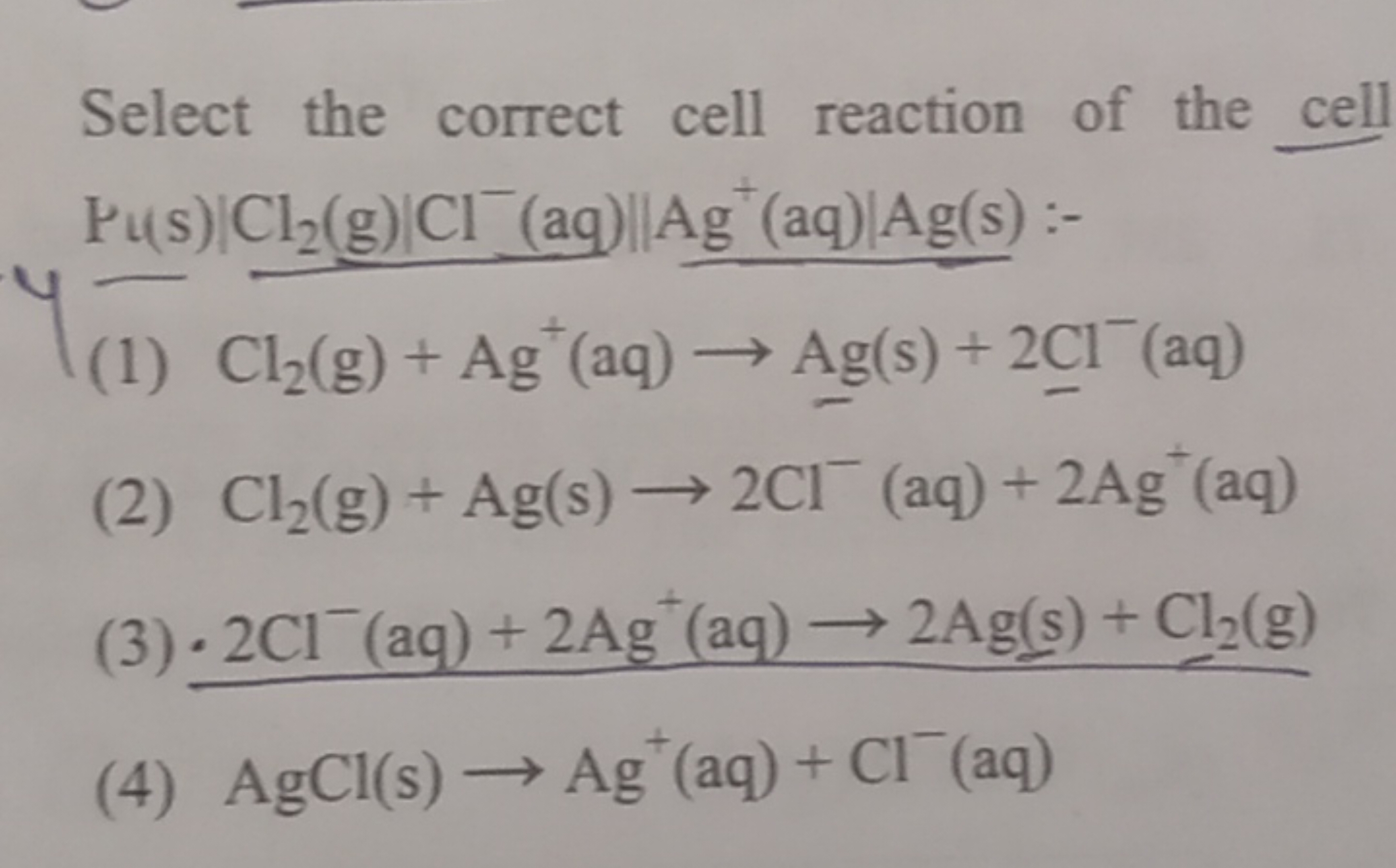 Select the correct cell reaction of the cell
(1) Cl2​( g)+Ag+(aq)→Ag(s