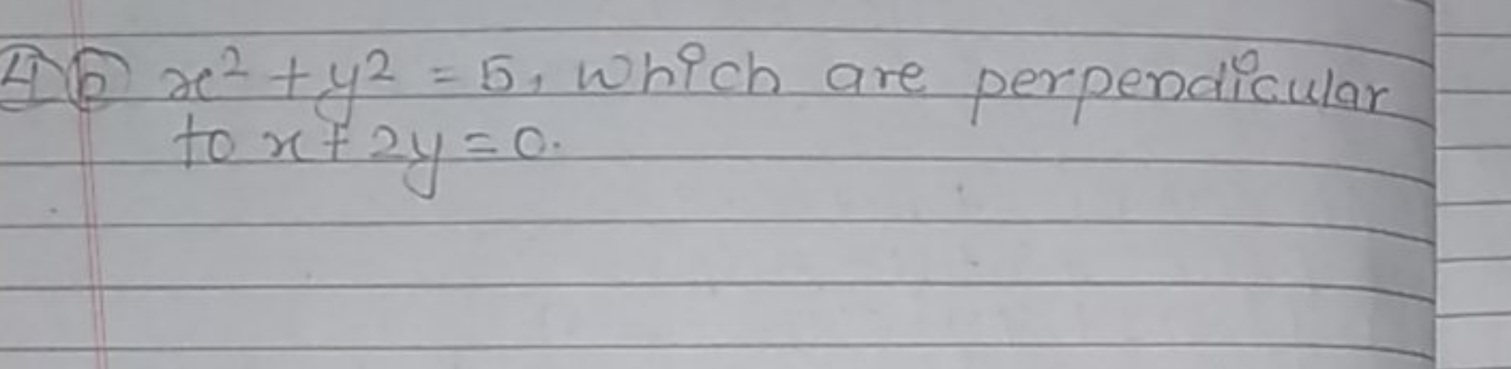 (4) (b) x2+y2=5, which are perpendicular to x+2y=0.