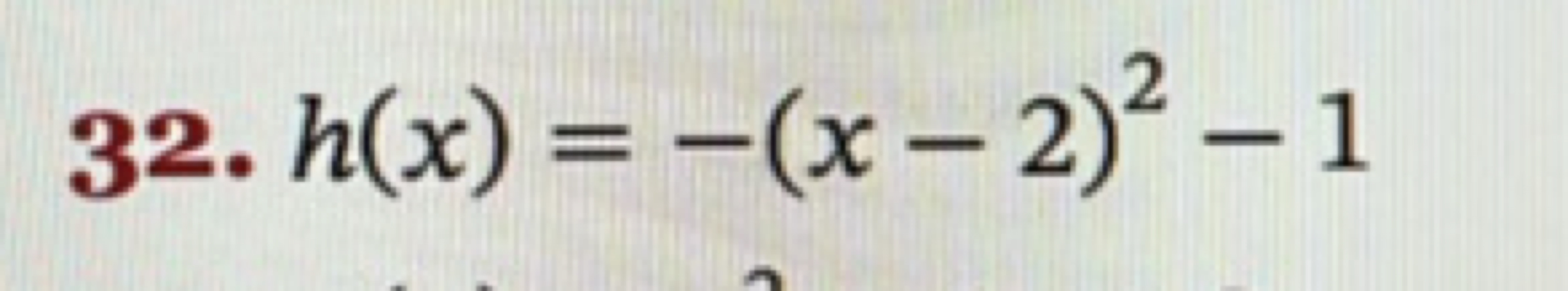 32. h(x)=−(x−2)2−1