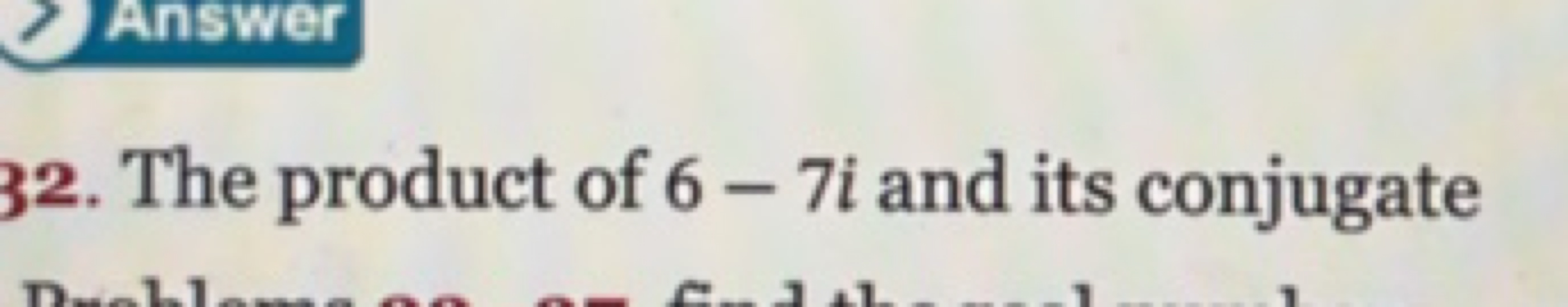 32. The product of 6−7i and its conjugate