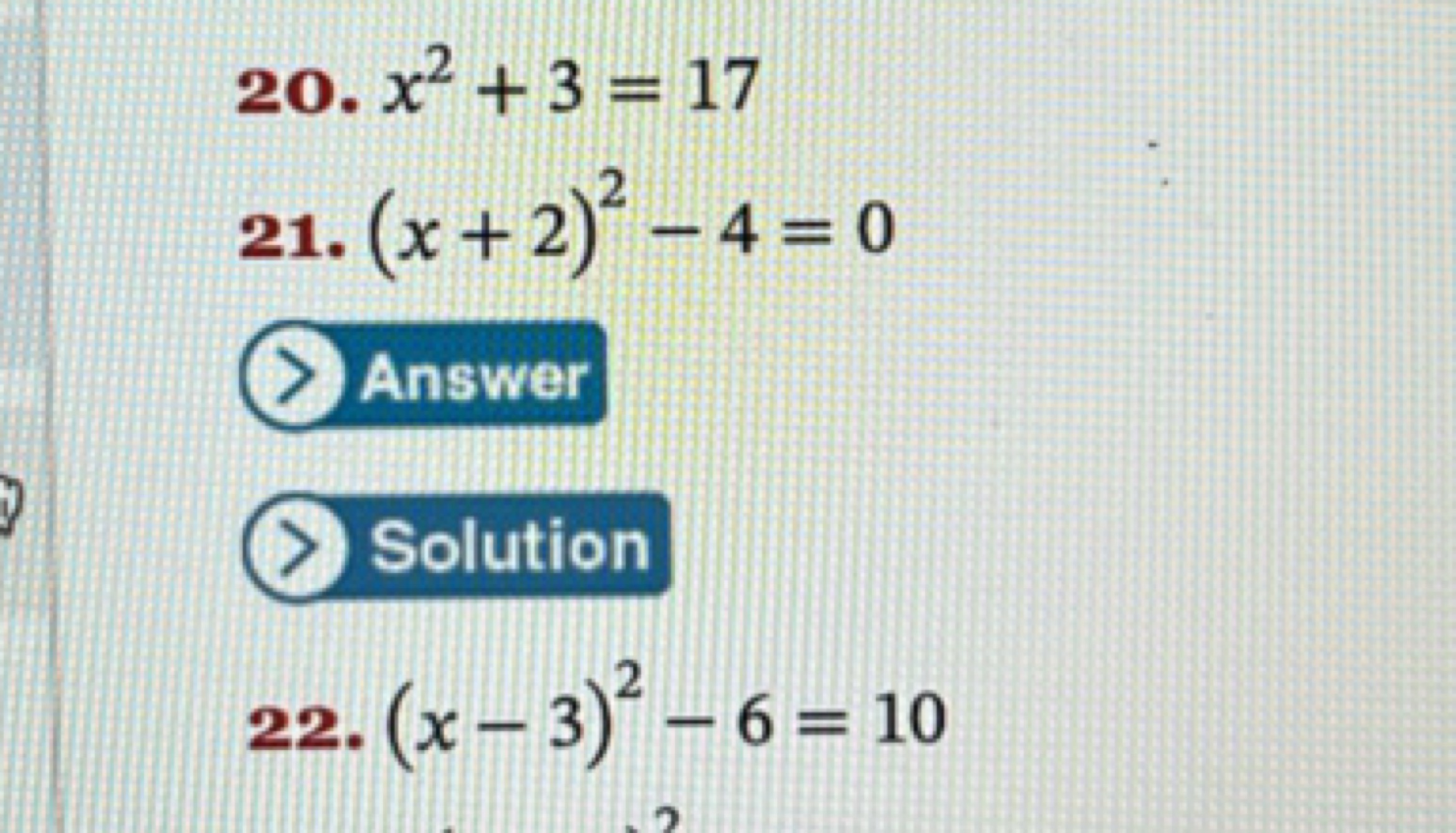 20. x2+3=17
21. (x+2)2−4=0

Answer
Solution
22. (x−3)2−6=10