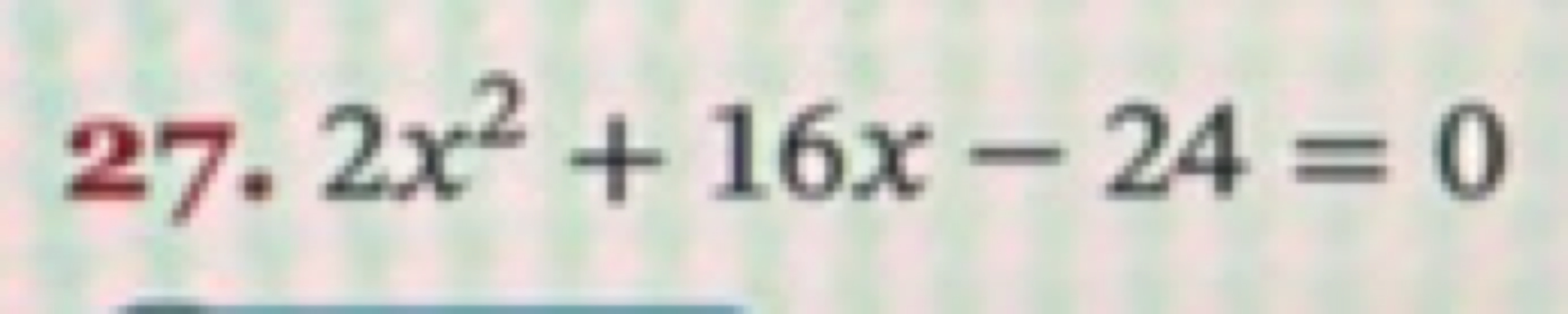 27. 2x2+16x−24=0