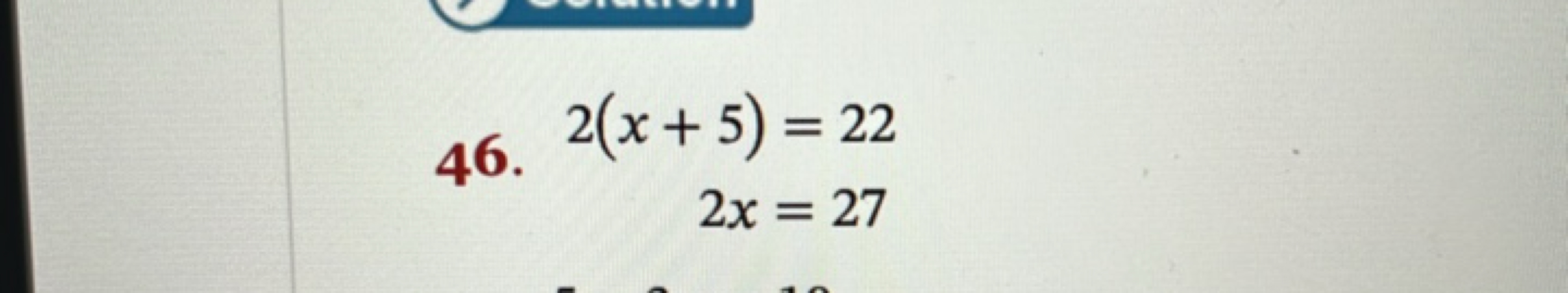 46. 2(x+5)=222x=27​