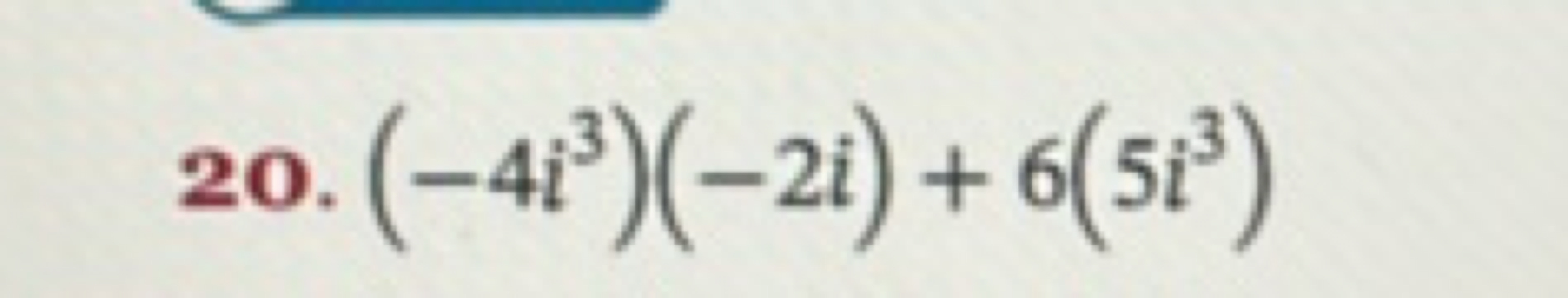 20. (−4i3)(−2i)+6(5i3)