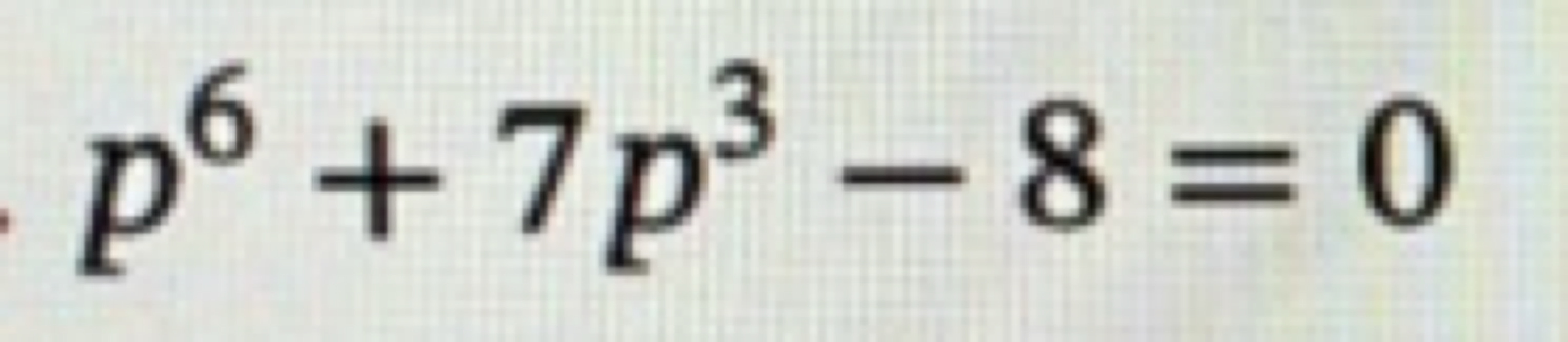 p6+7p3−8=0