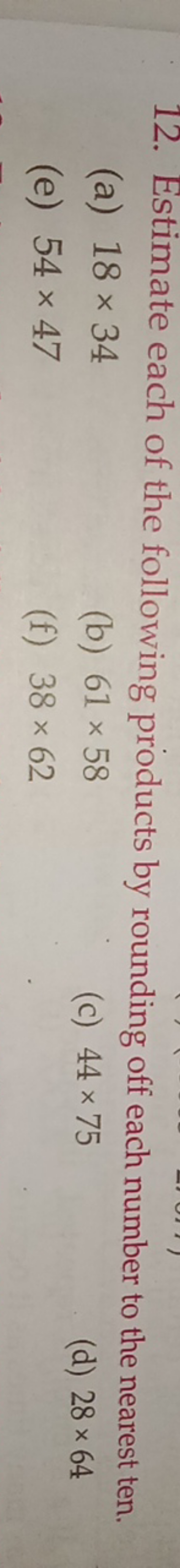 12. Estimate each of the following products by rounding off each numbe