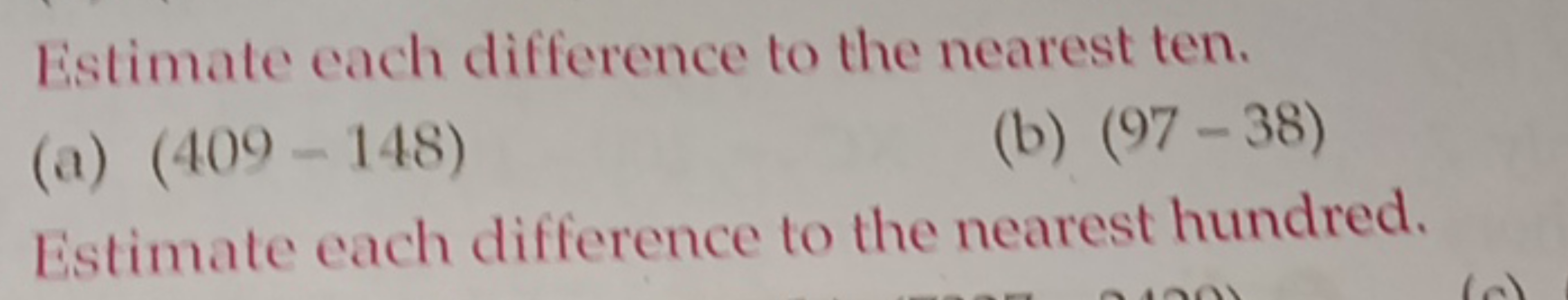 Estimate each difference to the nearest ten.
(a) (409−148)
(b) (97−38)