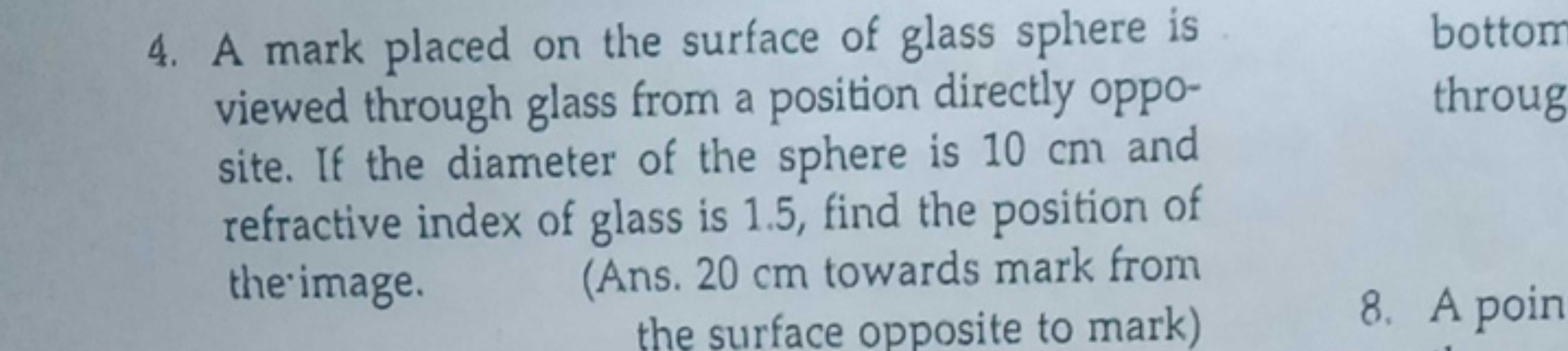 4. A mark placed on the surface of glass sphere is viewed through glas