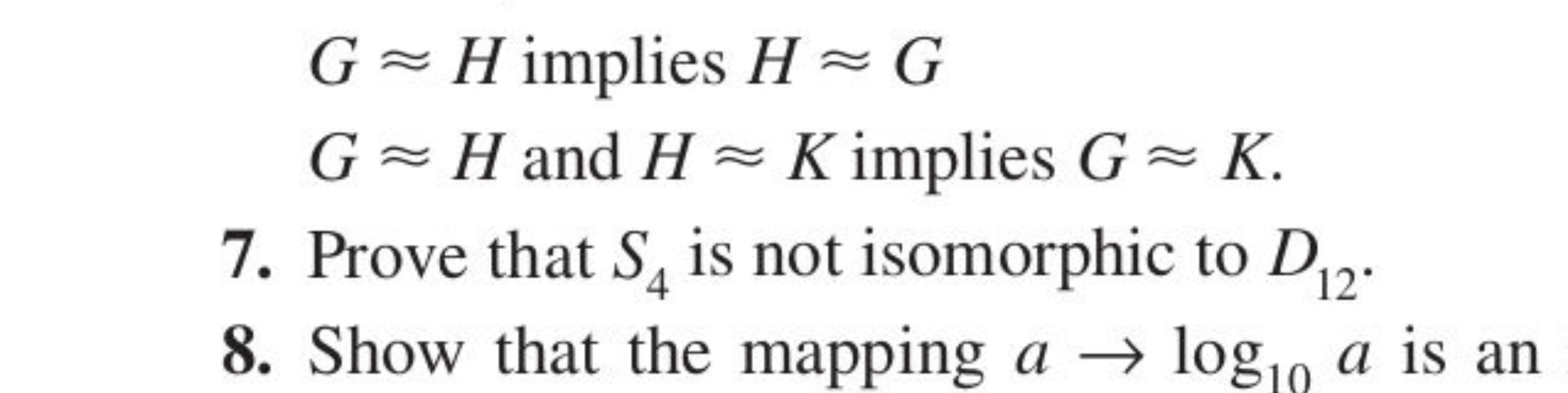 G≈H implies H≈G
G≈H and H≈K implies G≈K.
7. Prove that S4​ is not isom