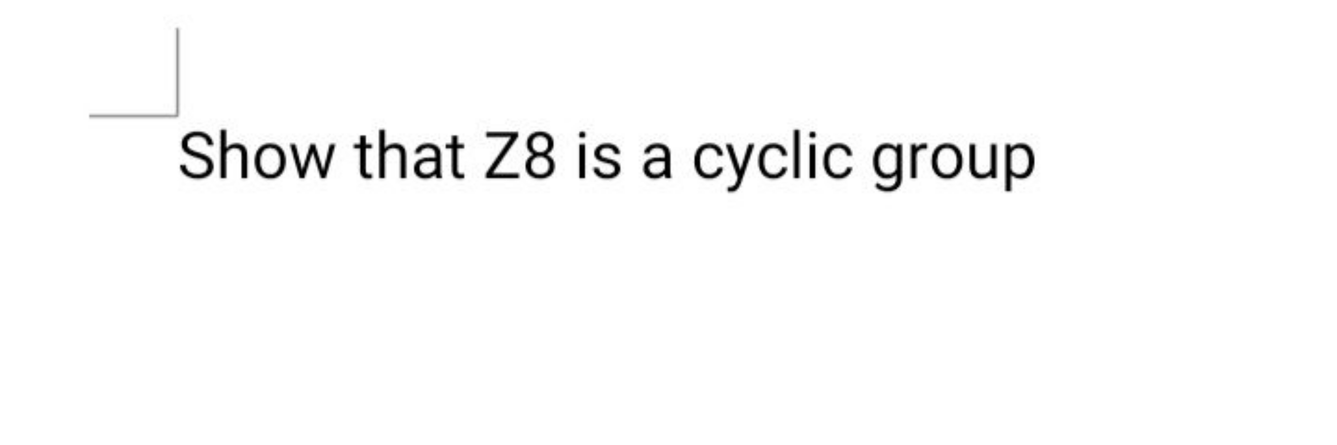 Show that Z8 is a cyclic group