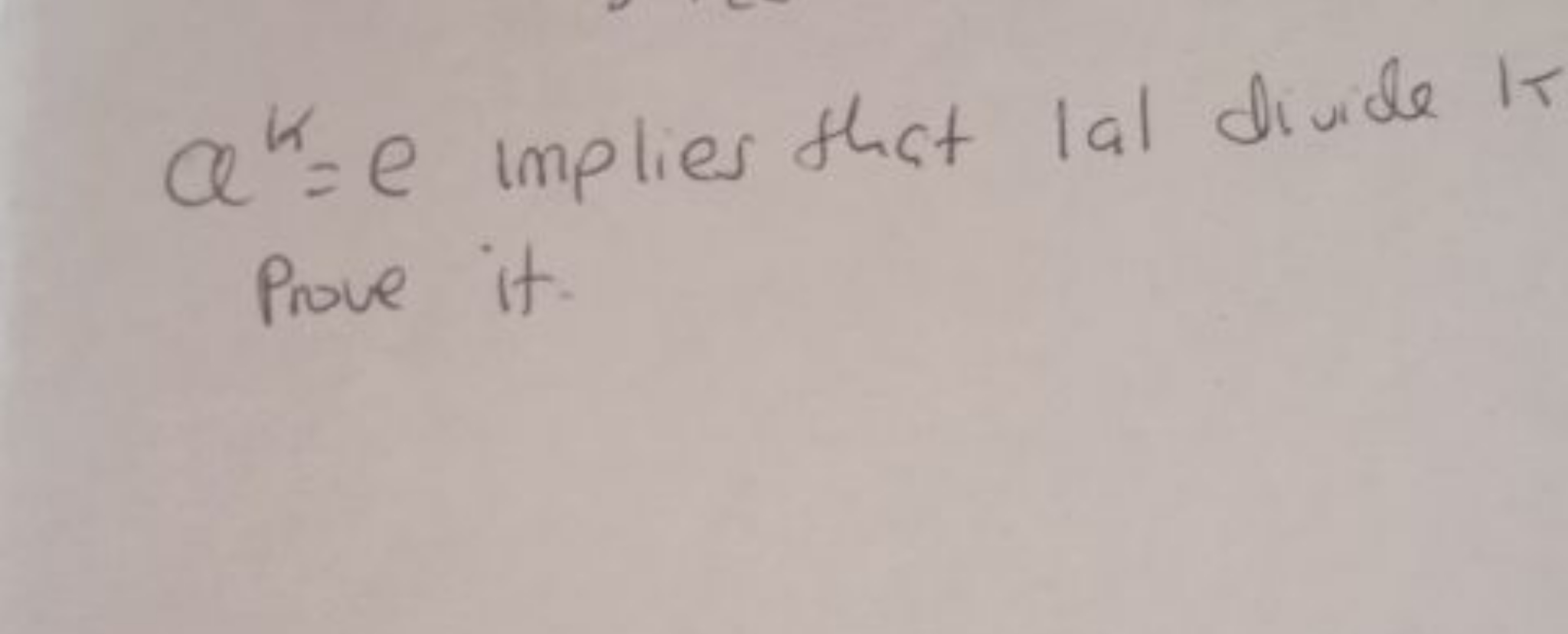 ak=e implies that ∣a∣ divide It prove it.