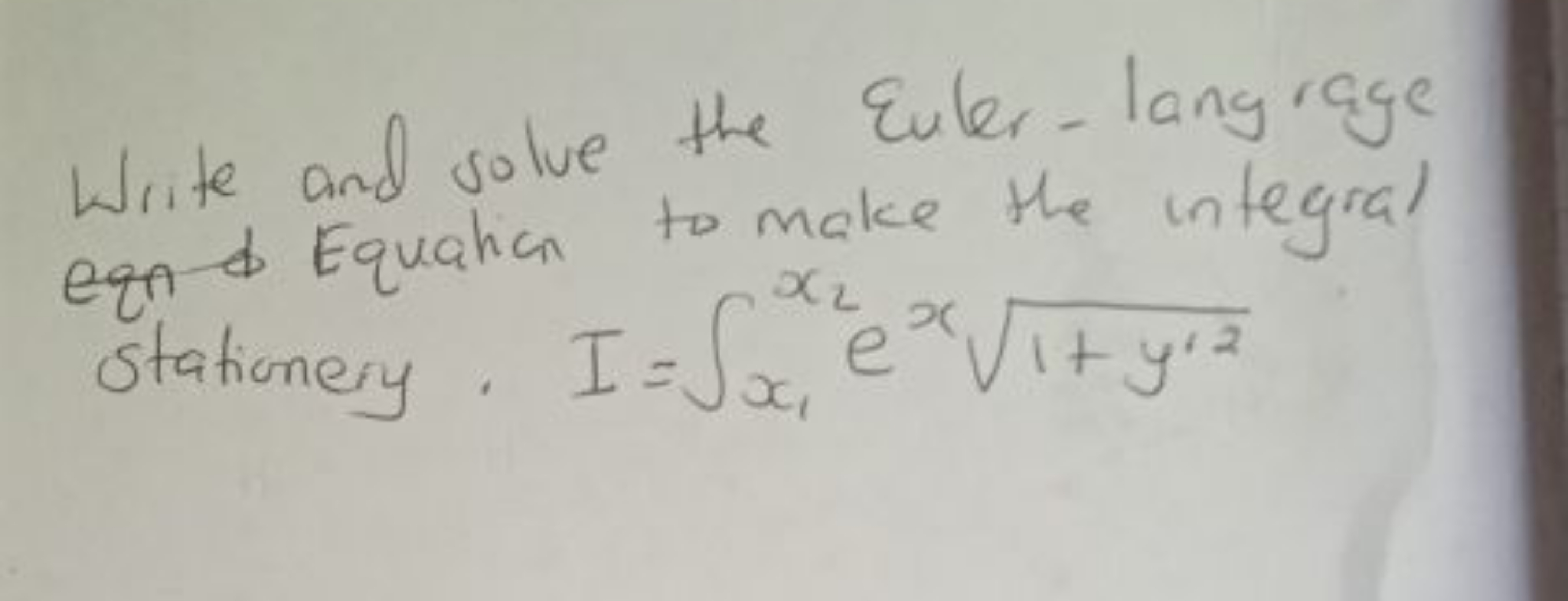 Write and solve the Euler-lany rage eqn d Equation to make the integra