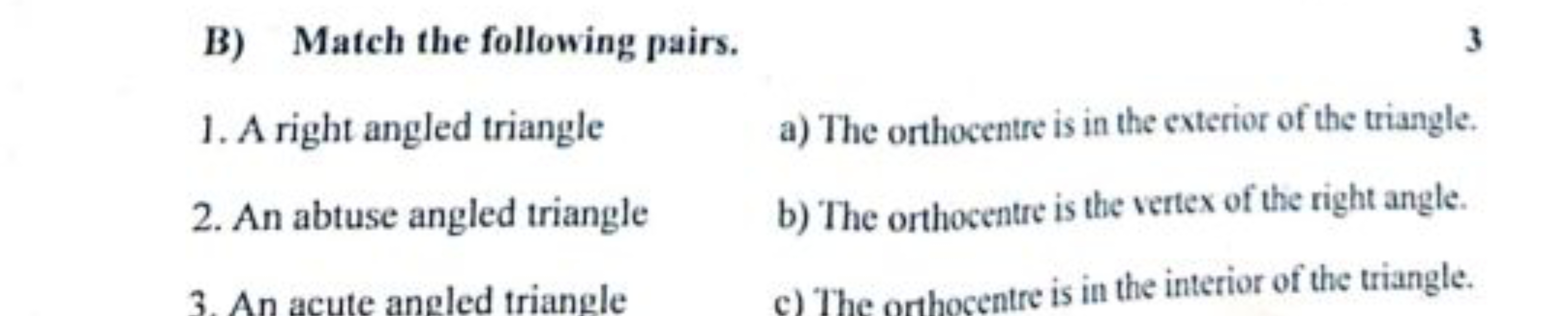 B) Match the following pairs.
3
1. A right angled triangle
a) The orth