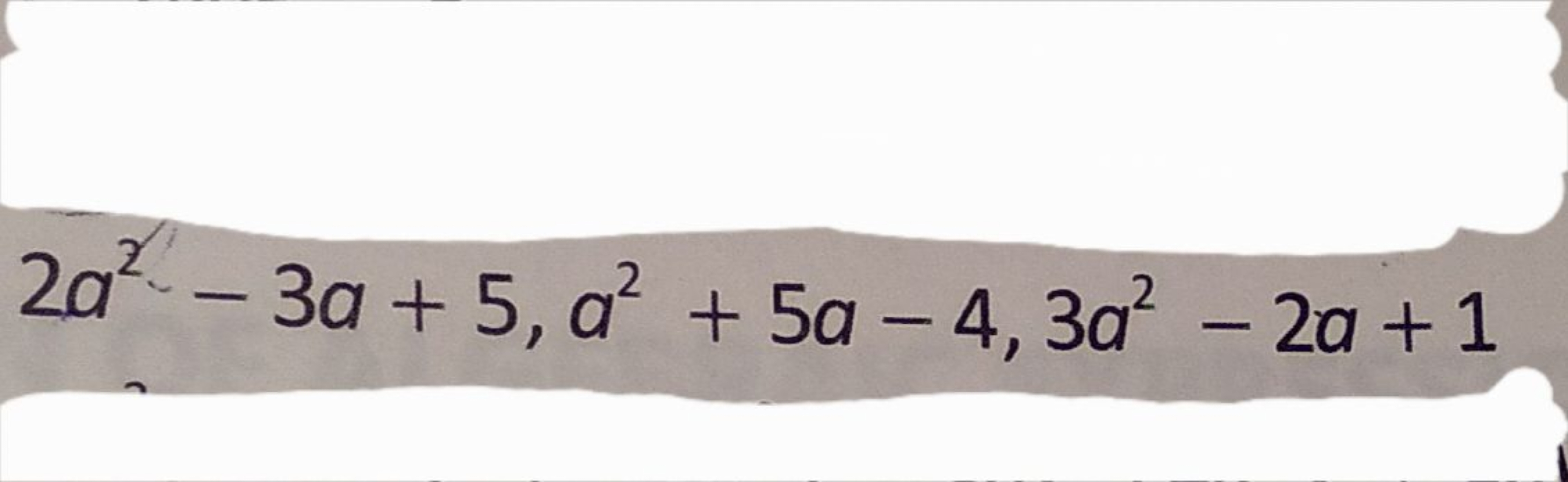 2a2−3a+5,a2+5a−4,3a2−2a+1