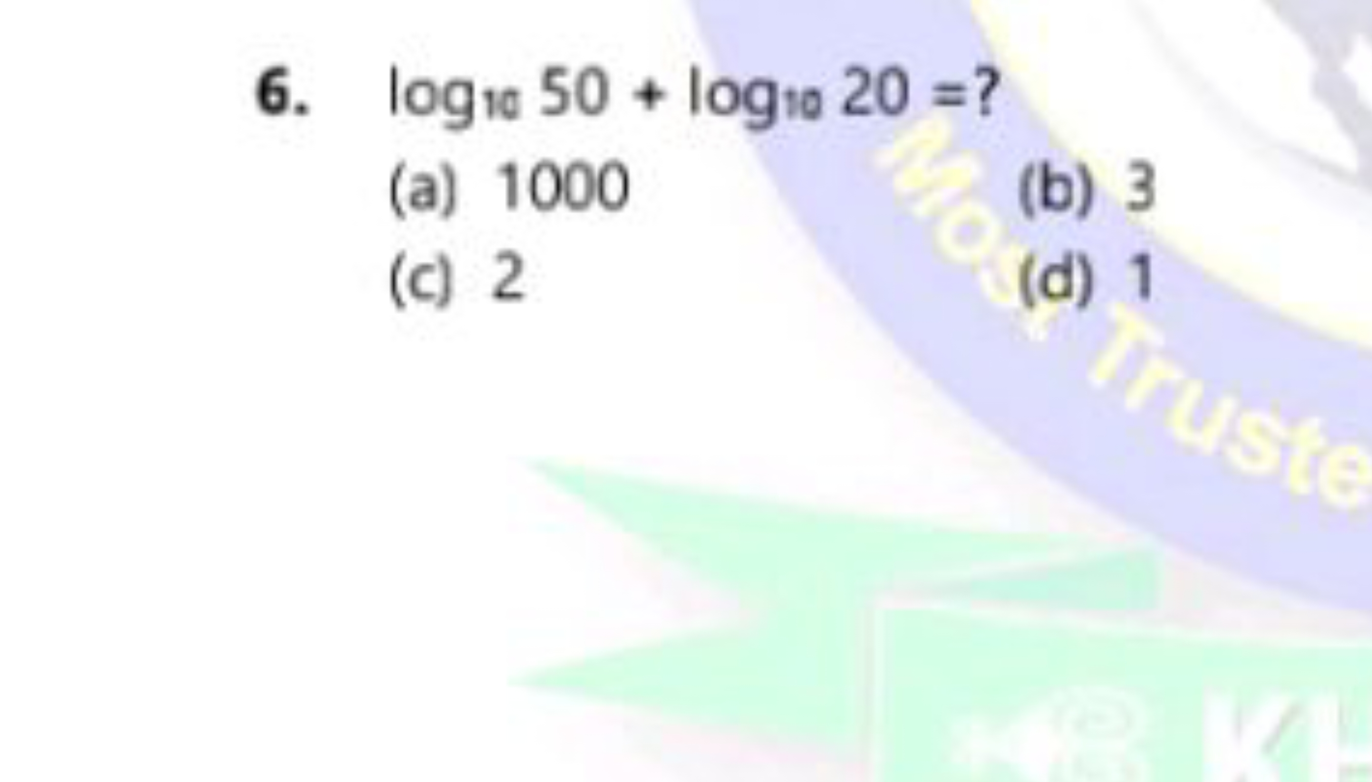 6. log10​50+log10​20= ?
(a) 1000
(b) 3
(c) 2
(d) 1