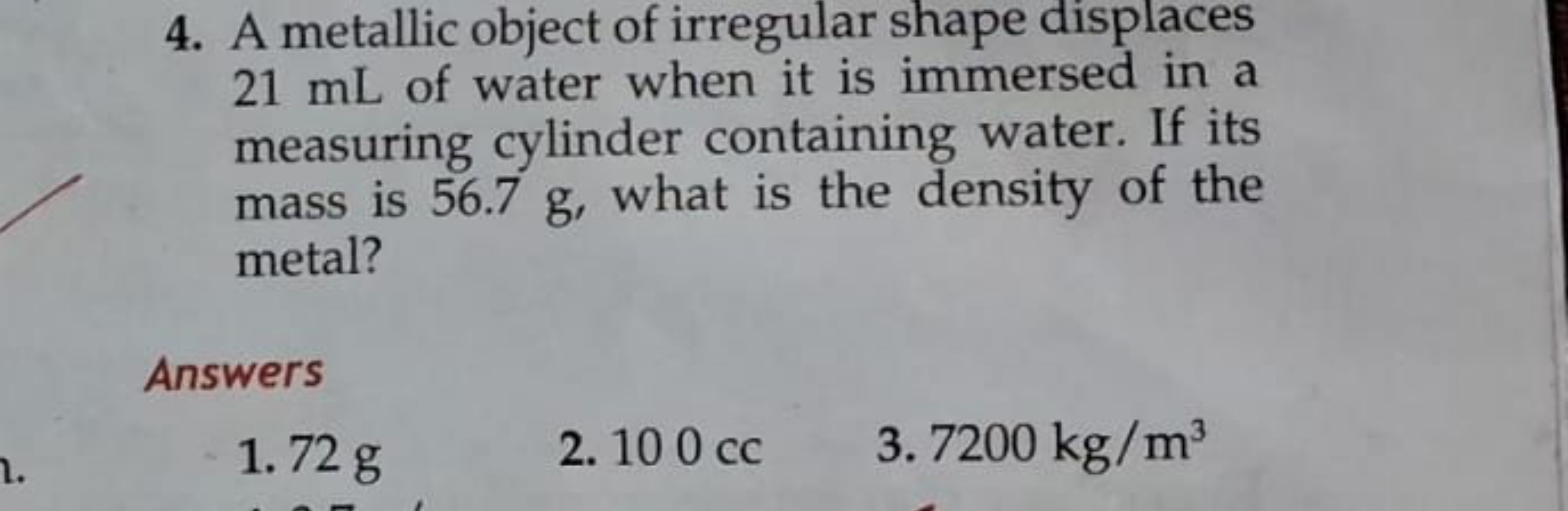 4. A metallic object of irregular shape displaces 21 mL of water when 