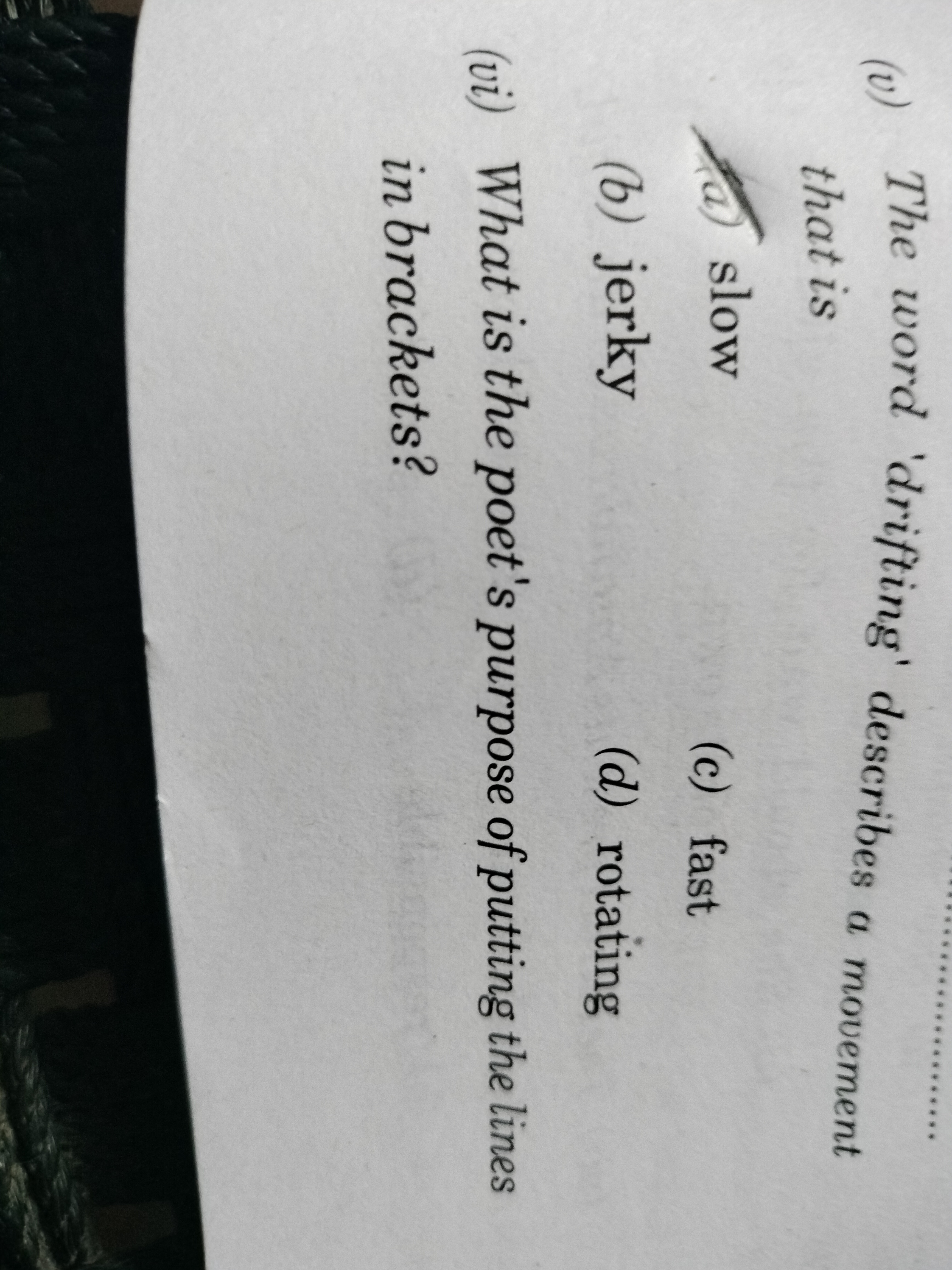 (v) The word 'drifting' describes a movement that is
(a) slow
(c) fast