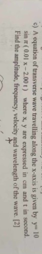 c) A equation of transverse wave travelling along the x-axis is given 