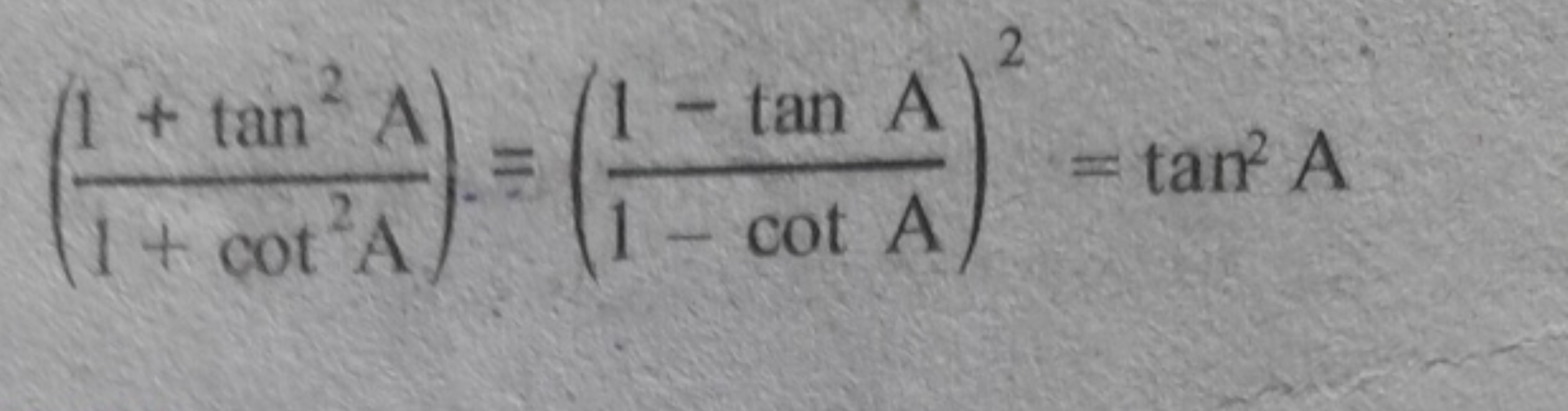 2
A
- tan A
= tan² A
- cot A
+ tan
1+ cot A