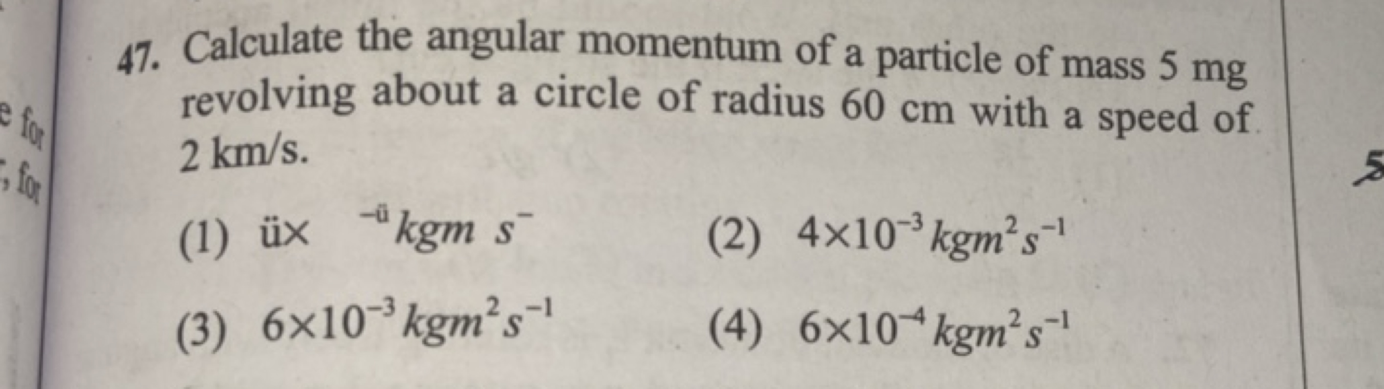 47. Calculate the angular momentum of a particle of mass 5 mg revolvin