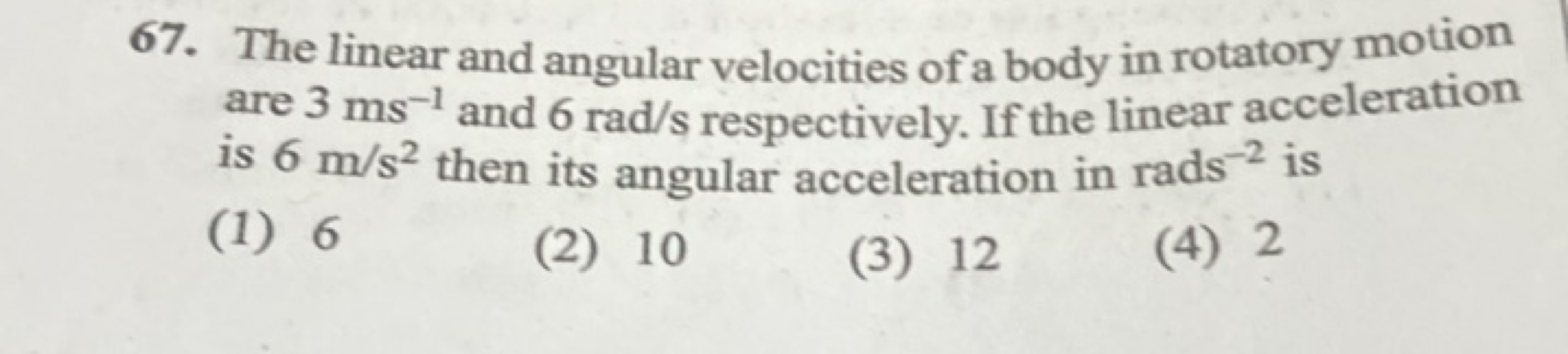 67. The linear and angular velocities of a body in rotatory motion are