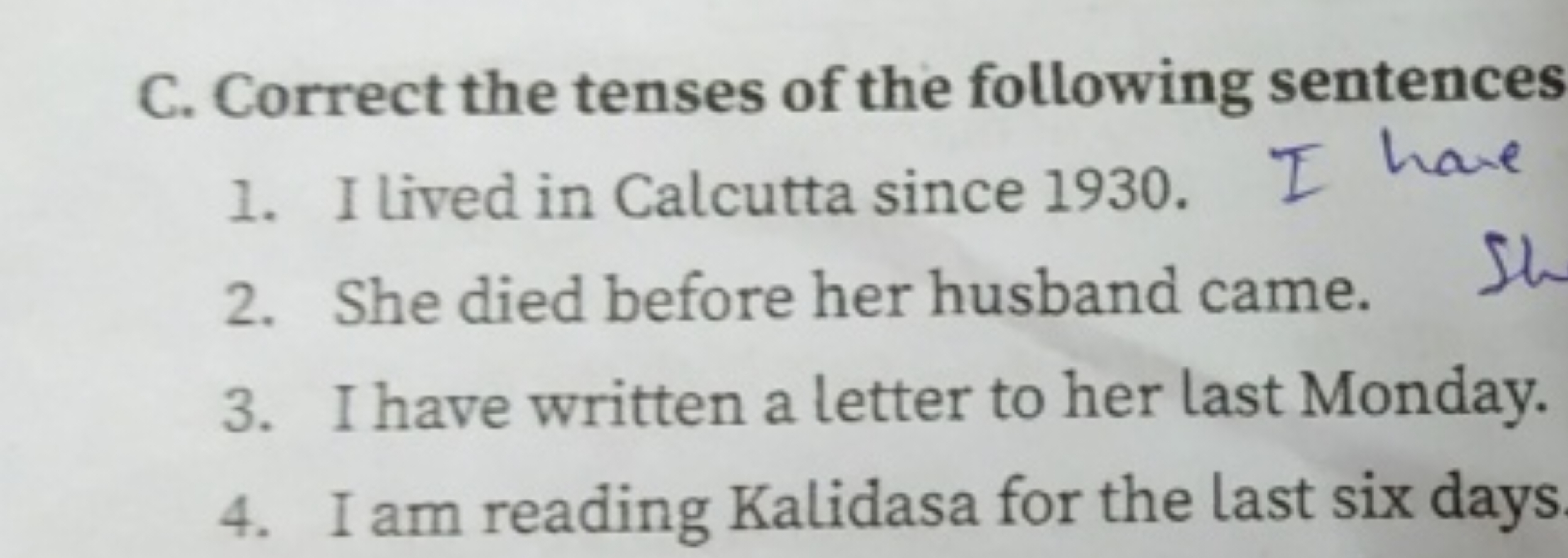 C. Correct the tenses of the following sentences
1. I lived in Calcutt