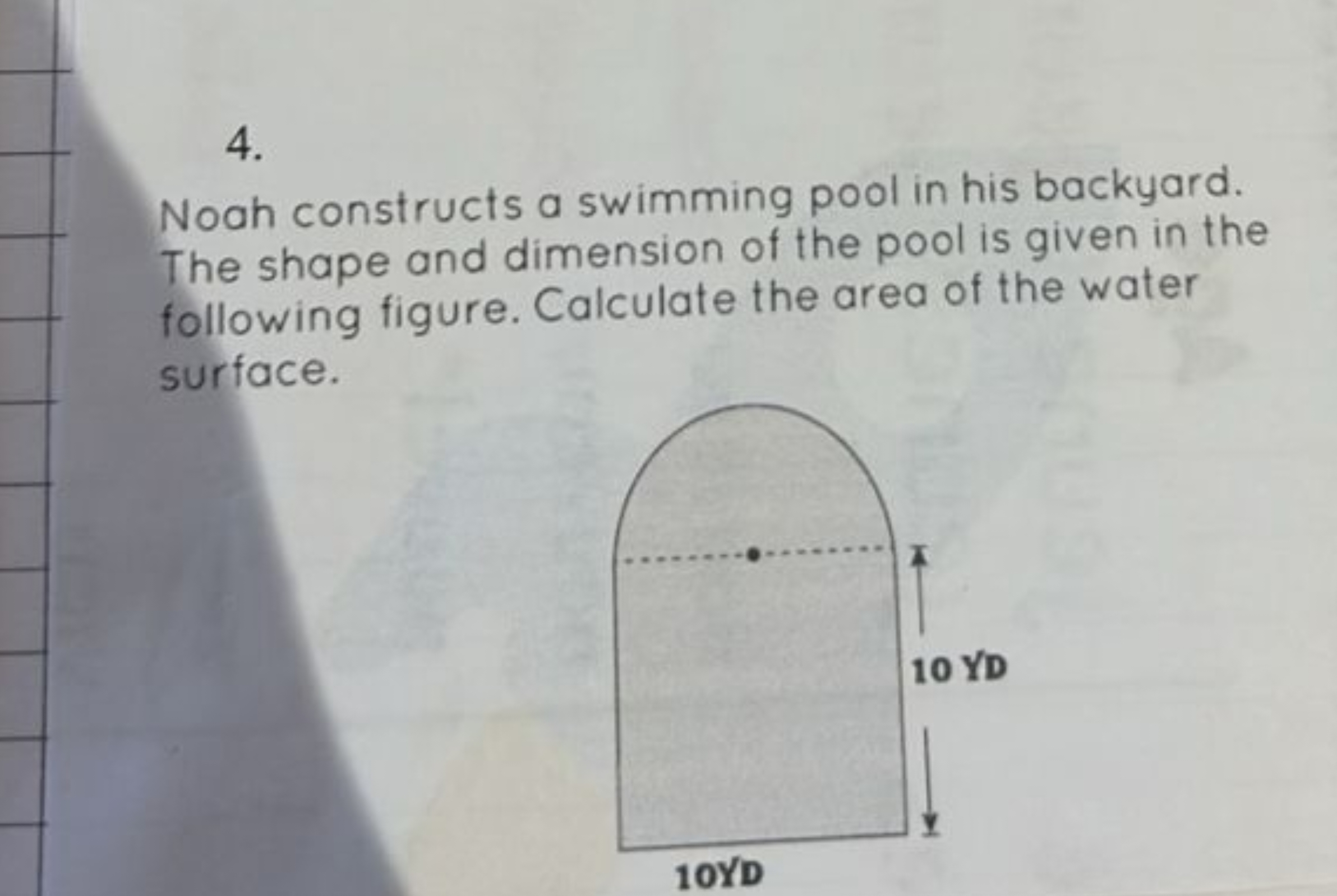 4.

Noah constructs a swimming pool in his backyard. The shape and dim